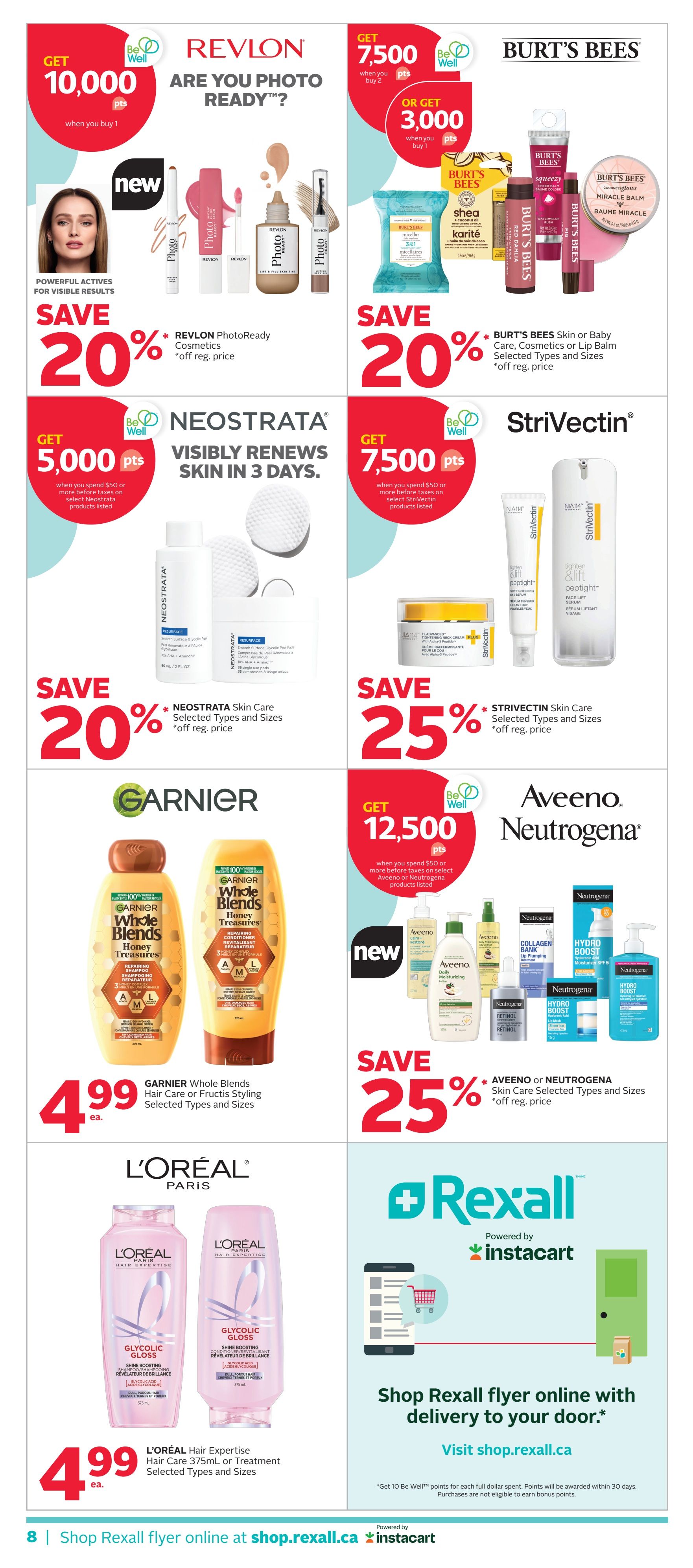 Rexall flyer page 13 featuring beauty and skincare deals. Get 10,000 Be Well points when you buy 1 Revlon PhotoReady Cosmetics, on sale for 20% off regular price. Burt's Bees Skin or Baby Care, Cosmetics or Lip Balm are also 20% off regular price, with offers for 7,500 points when you buy 2 or 3,000 points when you buy 1. Neostrata Skin Care products are 20% off regular price, with an offer to get 5,000 Be Well points when you spend $50 or more on select products. Save 25% on StriVectin Skin Care selected types and sizes. Garnier Whole Blends Hair Care or Fructis Styling products are $4.99 each. L'Oréal Hair Expertise Hair Care 375mL or Treatment products are $4.99 each. Aveeno or Neutrogena Skin Care products are 25% off regular price, with an offer to get 12,500 Be Well points when you spend $50 or more on select products. Shop Rexall flyer online at shop.rexall.ca.