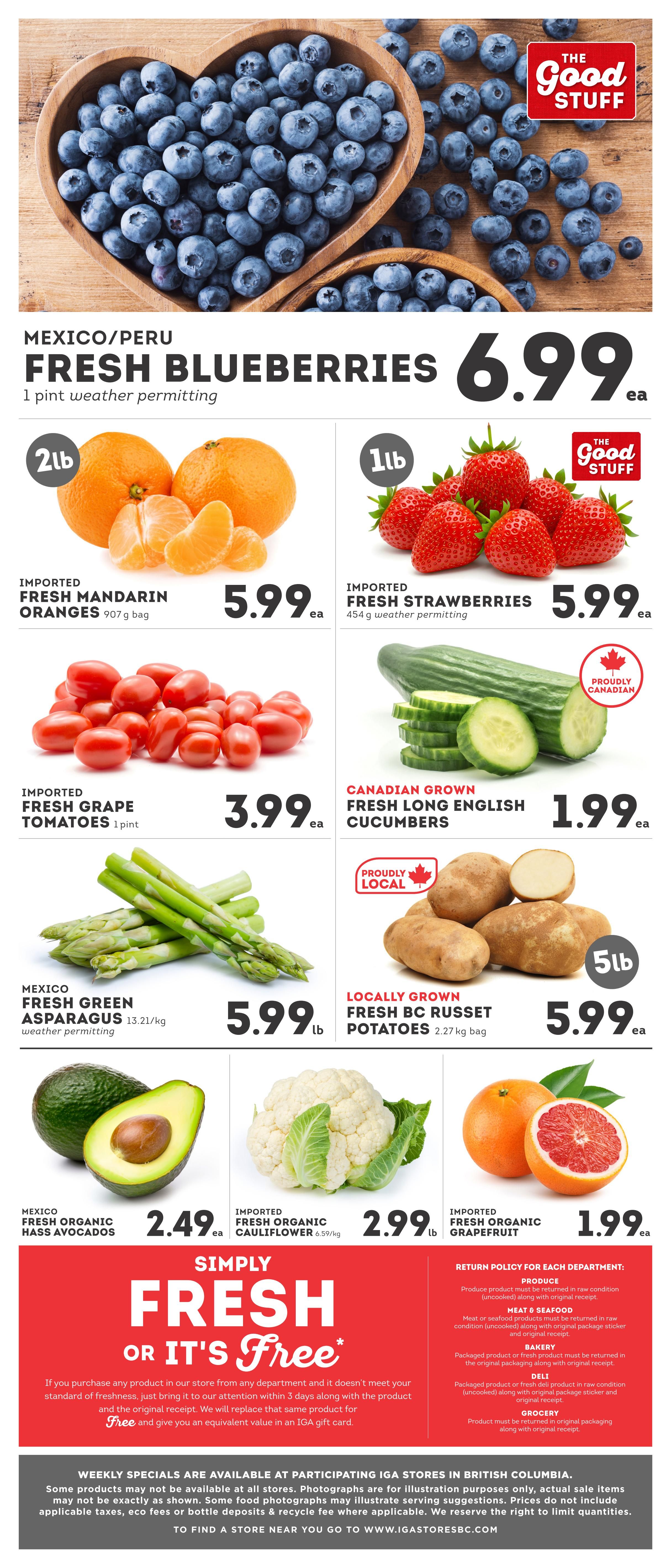 IGA British Columbia weekly flyer specials page 6 features a variety of fresh produce. Highlights include Mexico/Peru Fresh Blueberries for $6.99 per pint, Imported Fresh Mandarin Oranges (2lb bag) for $5.99, Imported Fresh Strawberries (1lb) for $5.99, Imported Fresh Grape Tomatoes (1 pint) for $3.99, Mexico Fresh Green Asparagus (13.21/kg) for $5.99/lb, Canadian Grown Fresh Long English Cucumbers for $1.99 each, Locally Grown Fresh BC Russet Potatoes (5lb bag) for $5.99, Mexico Fresh Organic Hass Avocados for $2.49 each, Imported Fresh Organic Cauliflower (6.59/kg) for $2.99/lb, and Imported Fresh Organic Grapefruit for $1.99 each. The flyer also promotes a 'Simply Fresh or It's Free' guarantee and return policies for various departments.