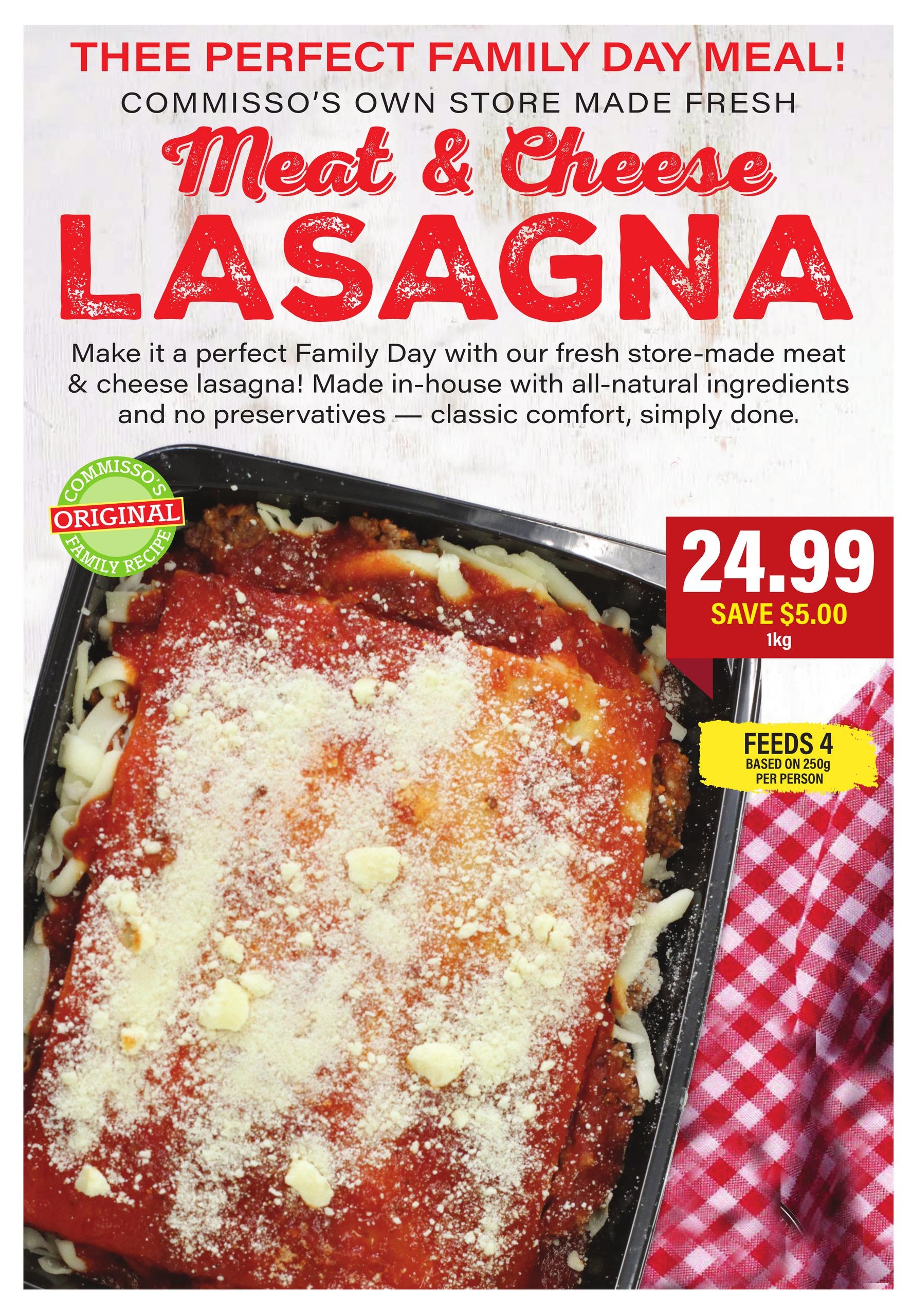 Commisso's Fresh Foods weekly flyer specials page 9 features a 'Thee Perfect Family Day Meal!' with Commisso's Own Store Made Fresh Meat & Cheese Lasagna. This lasagna is made in-house with all-natural ingredients and no preservatives, described as classic comfort. The 1kg lasagna is priced at $24.99, with a saving of $5.00. It is noted to feed 4 people, based on 250g per person. The product is highlighted as an 'Original Family Recipe.
