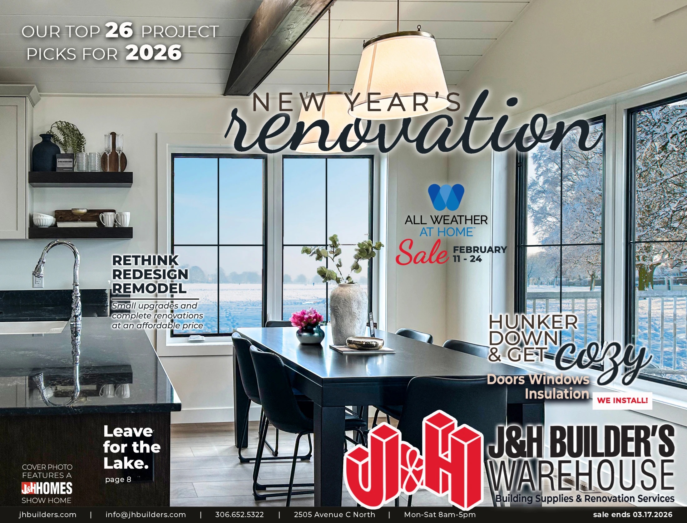 J&H Builder's Warehouse flyer featuring 'Our Top 26 Project Picks for 2026' and 'New Year's Renovation' themes. Highlights include 'Rethink, Redesign, Remodel' with small upgrades and complete renovations at affordable prices. A section on 'Hunker Down & Get Cozy' promotes Doors, Windows, and Insulation, with a 'We Install!' callout. An 'All Weather at Home' sale runs February 11-24. The cover photo features a J&H Homes Show Home. Contact information includes jhbuilders.com, info@jhbuilders.com, phone number 306.652.5322, address 2505 Avenue C North, and hours Mon-Sat 8am-5pm. The sale ends March 17, 2026.