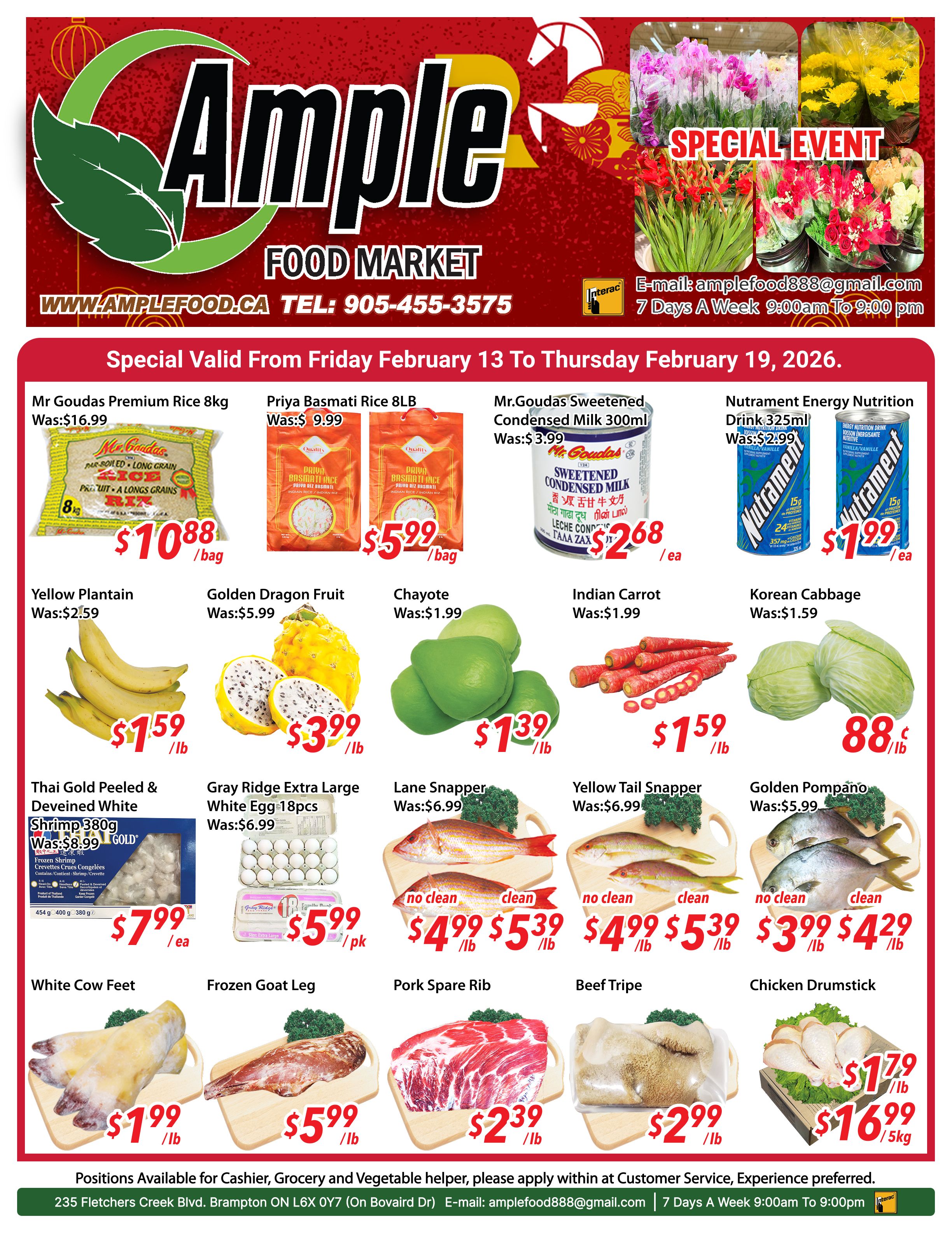 Ample Food Market weekly flyer specials, valid from Friday, February 13 to Thursday, February 19, 2026. Featured items include Mr Goudas Premium Rice 8kg for $10.88/bag (was $16.99), Priya Basmati Rice 8LB for $5.99/bag (was $9.99), Mr.Goudas Sweetened Condensed Milk 300ml for $2.68/ea (was $3.99), and Nutrament Energy Nutrition Drink 325ml for $1.99/ea (was $2.99). Also on sale are Yellow Plantain for $1.59/lb (was $2.59), Golden Dragon Fruit for $3.99/lb (was $5.99), Chayote for $1.39/lb (was $1.99), Indian Carrot for $1.59/lb (was $3.99), and Korean Cabbage for $0.88/lb (was $1.59). Seafood specials include Thai Gold Peeled & Deveined White Shrimp 380g for $7.99/bag (was $8.99), Gray Ridge Extra Large White Egg 18pcs for $5.99/pk (was $6.99), Lane Snapper for $4.99/lb (was $6.99), Yellow Tail Snapper for $5.39/lb (was $6.99), and Golden Pompano for $3.99/lb (was $5.99). Meat specials include White Cow Feet for $1.99/lb, Frozen Goat Leg for $5.99/lb, Pork Spare Rib for $2.39/lb, Beef Tripe for $2.99/lb, and Chicken Drumstick for $1.79/lb or $16.99/5kg. The flyer also features a special event with various flowers. Ample Food Market is located at 235 Fletchers Creek Blvd, Brampton, ON L6X 0Y7 and is open 7 days a week from 9:00 am to 9:00 pm. Positions are available for Cashier, Grocery, and Vegetable helper.