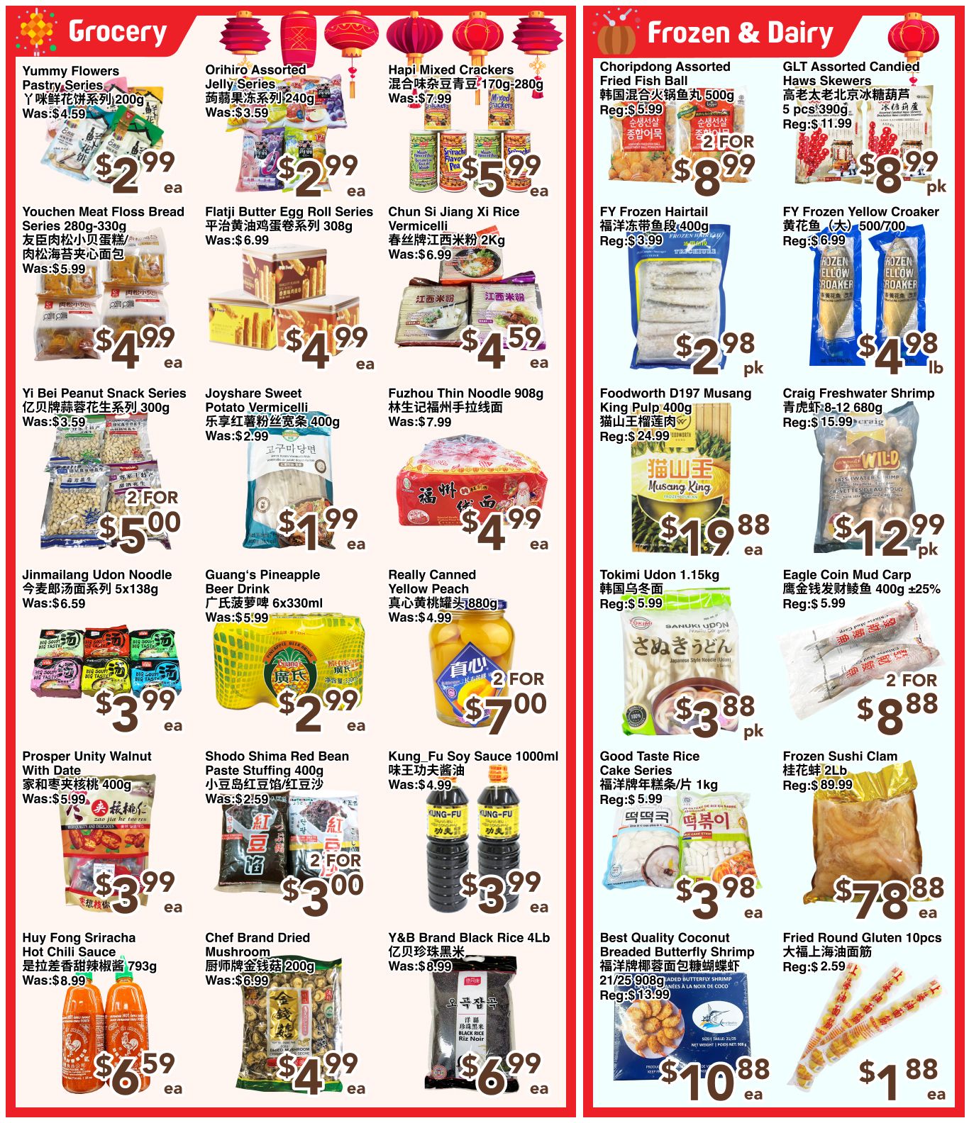C&C Supermarket Weekly Flyer Specials Page 3 features a variety of grocery and frozen & dairy items. In the Grocery section, find Yummy Flowers Pastry Series for $2.99, Orihiro Assorted Jelly Series for $2.99, and Hapi Mixed Crackers for $5.99. Also available are Youchen Meat Floss Bread Series for $4.99, Fiaji Butter Egg Roll Series for $4.99, and Chun Si Jiang Xi Rice Vermicelli for $4.59. Yi Bei Peanut Snack Series is $5.00 for 2, Joyshare Sweet Potato Vermicelli for $1.99, Fuzhou Thin Noodle 908g for $4.99, Jinmailang Udon Noodle 5x138g for $3.99, Guang's Pineapple Beer Drink 6x330ml for $2.99, and Really Canned Yellow Peach 880g for $7.00 for 2. Other grocery deals include Prosper Unity Walnut With Date 400g for $3.99, Shodo Shima Red Bean Paste Stuffing 400g for $3.00 for 2, Huy Fong Sriracha Hot Chili Sauce 793g for $6.59, Chef Brand Dried Mushroom for $4.99, and Y&B Brand Black Rice 4Lb for $6.99. The Frozen & Dairy section offers Choripdong Assorted Fried Fish Ball for $8.99, GLT Assorted Candied Haws Skewers 5 pcs for $8.99, FY Frozen Hairtail 400g for $2.98 pk, and FY Frozen Yellow Croaker 500/700g for $4.98 lb. Additionally, Craig Freshwater Shrimp 8-12 680g is $12.99 pk, Foodworth D197 Musang King Pulp 400g is $19.88, Tokimi Udon 1.15kg is $3.88 pk, Eagle Coin Mud Carp 400g with a 25% discount is $5.99, Good Taste Rice Cake Series 1kg is $3.98 pk, Best Quality Coconut Breaded Butterfly Shrimp is $10.88, and Frozen Sushi Clam 2Lb is $78.88. Finally, Fried Round Gluten 10pcs are $1.88.