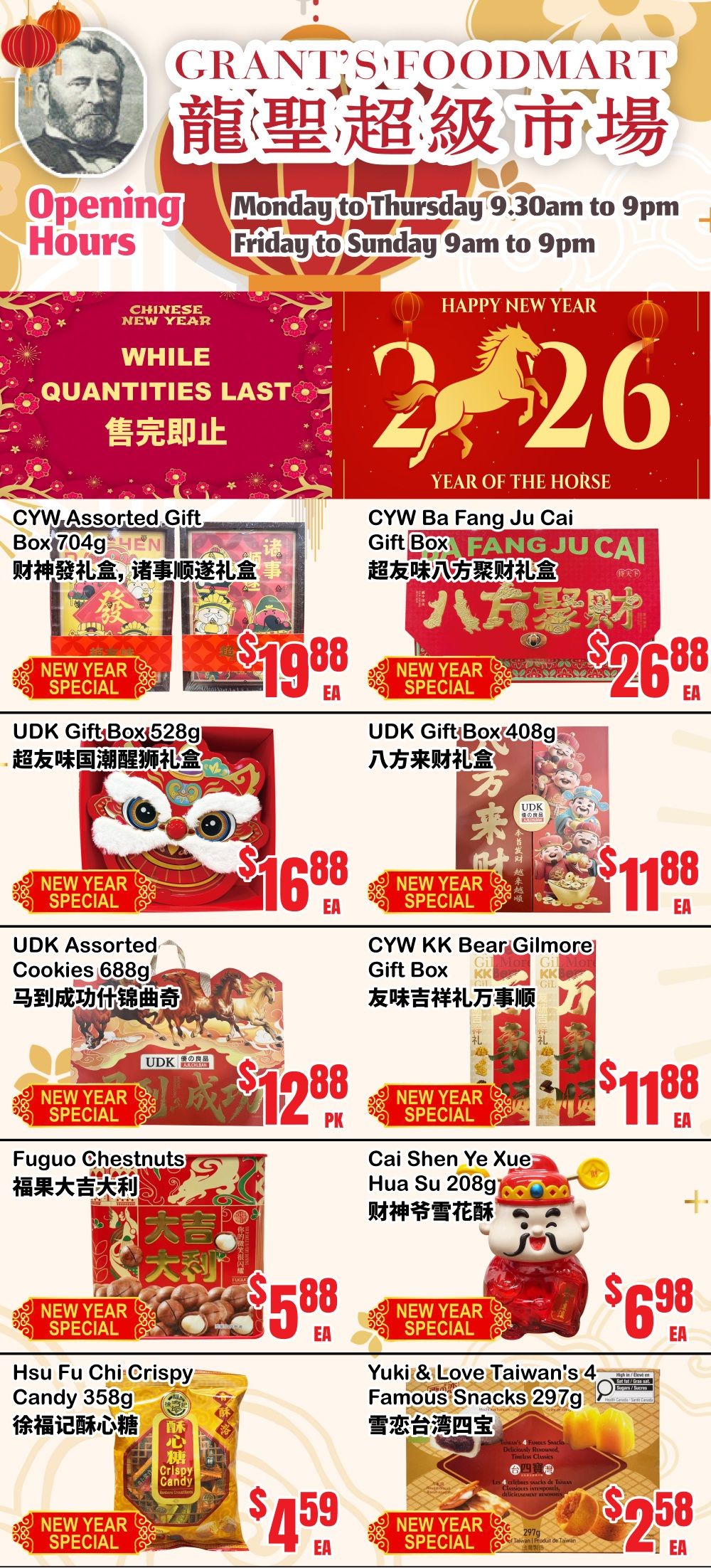 Grant's Foodmart weekly flyer specials featuring Chinese New Year promotions. Opening hours are Monday to Thursday 9:30 AM to 9 PM and Friday to Sunday 9 AM to 9 PM. While quantities last. Featured products include CYW Assorted Gift Box 704g for $19.88, UDK Gift Box 528g for $16.88, UDK Assorted Cookies 688g for $12.88, and Fuguoo Chestnuts for $5.88. Also available are CYW Ba Fang Ju Cai Gift Box for $26.88, UDK Gift Box 408g for $11.88, CYW KK Bear Gilmore Gift Box for $11.88, Cai Shen Ye Xue Hua Su 208g for $6.98, Hsu Fu Chi Crispy Candy 358g for $4.59, and Yuki & Love Taiwan's Famous Snacks 297g for $2.58. All items are New Year Specials.