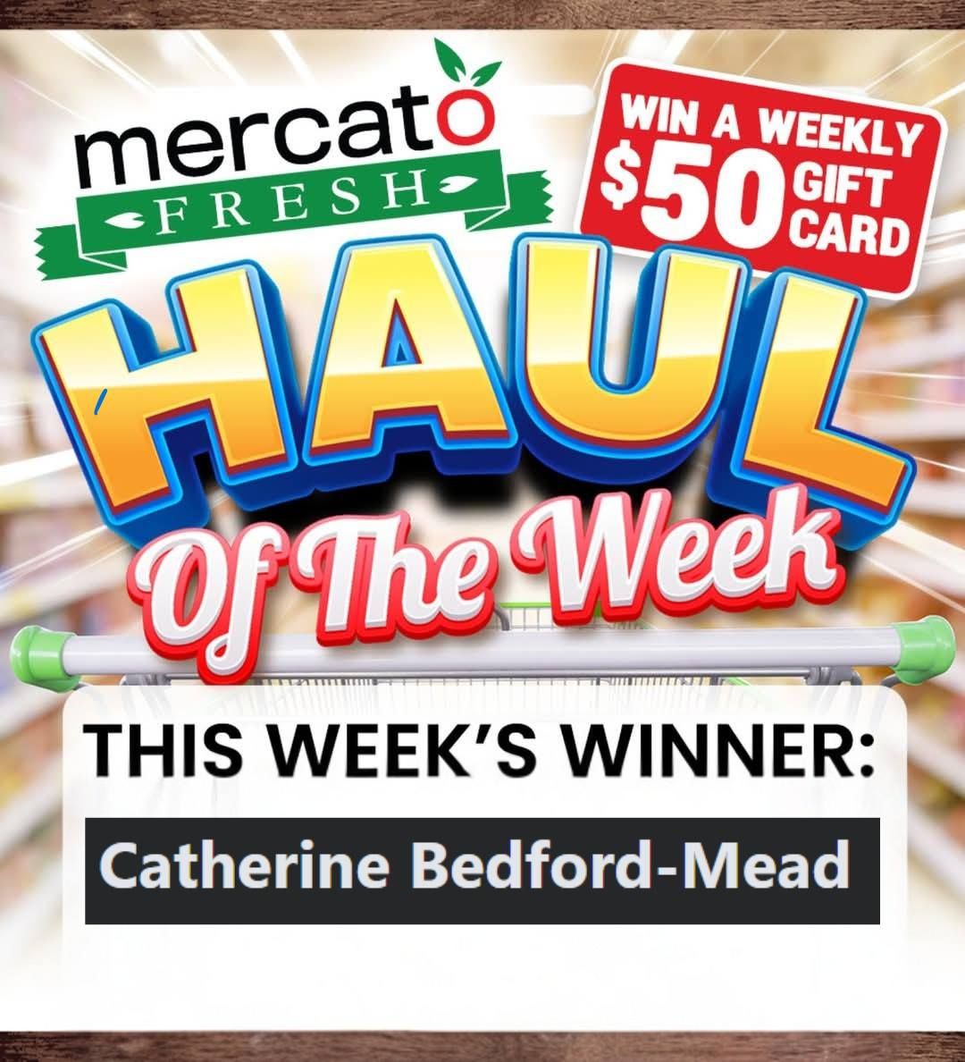 Mercato Fresh weekly flyer specials page 3 features the 'Haul Of The Week' promotion. This week's winner of a $50 gift card is Catherine Bedford-Mead.