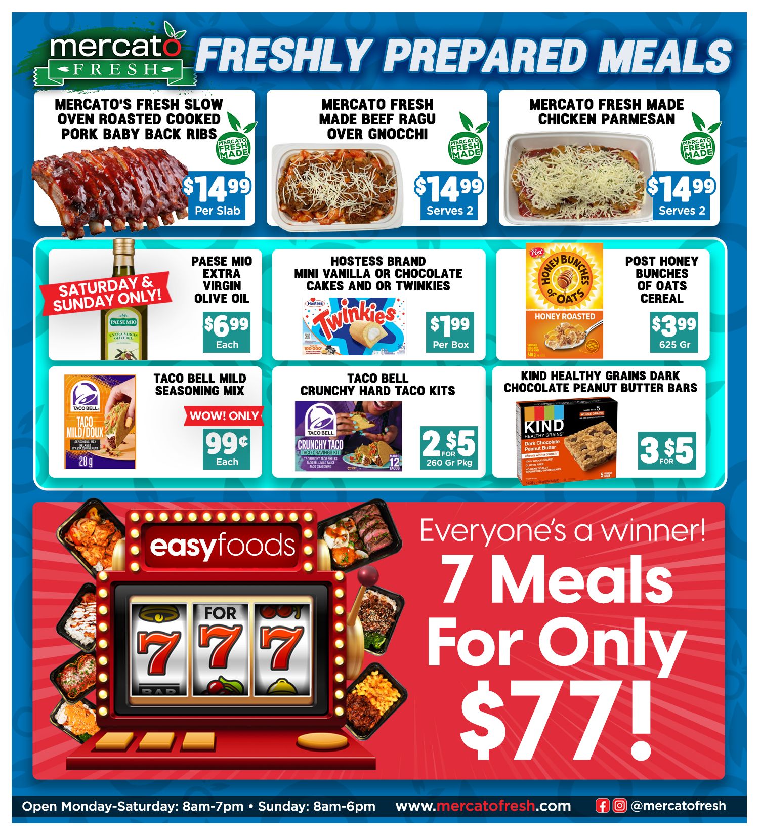 Mercato Fresh weekly flyer specials page 6 features freshly prepared meals and grocery deals. Highlights include Mercato Fresh Slow Oven Roasted Cooked Pork Baby Back Ribs for $14.99 per slab, Mercato Fresh Made Beef Ragu Over Gnocchi for $14.99 (serves 2), and Mercato Fresh Made Chicken Parmesan for $14.99 (serves 2). Grocery items on sale are Paese Mio Extra Virgin Olive Oil for $6.99 each (Saturday & Sunday only), Hostess Brand Mini Vanilla or Chocolate Cakes or Twinkies for $1.99 per box, and Post Honey Bunches of Oats Cereal for $3.99 (625 Gr). Also featured are Taco Bell Mild Seasoning Mix for 99 cents each, Taco Bell Crunchy Hard Taco Kits for 2 for $5 (260 Gr Pkg), and Kind Healthy Grains Dark Chocolate Peanut Butter Bars for 3 for $5. The bottom section promotes 'Everyone's a winner! 7 Meals For Only $77!'. The store is open Monday-Saturday 8am-7pm and Sunday 8am-6pm. Visit www.mercatofresh.com.