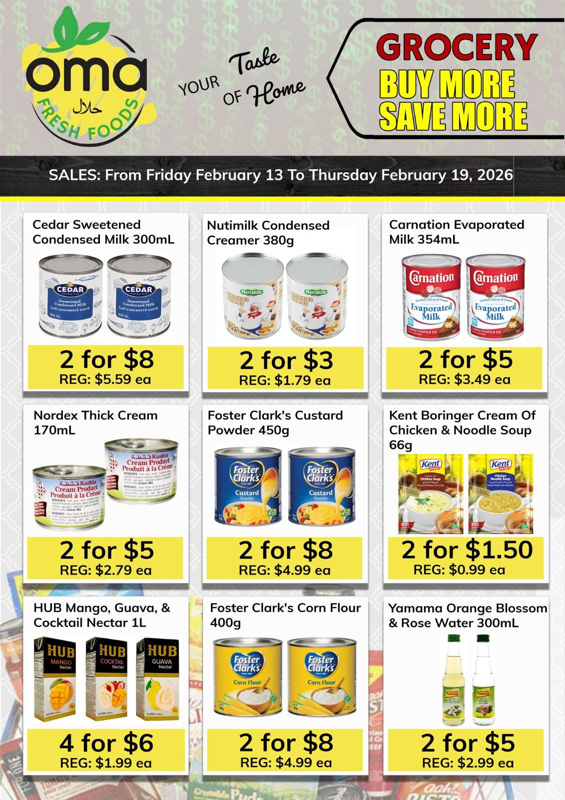 Oma Fresh Foods weekly flyer specials page 6, featuring grocery buy more save more deals from February 13 to February 19, 2026. Offers include Cedar Sweetened Condensed Milk 300mL at 2 for $8 (regular $5.59 ea), Nutimilk Condensed Creamer 380g at 2 for $3 (regular $1.79 ea), and Carnation Evaporated Milk 354mL at 2 for $5 (regular $3.49 ea). Also available are Nordex Thick Cream 170mL at 2 for $5 (regular $2.79 ea), Foster Clark's Custard Powder 450g at 2 for $8 (regular $4.99 ea), and Kent Boringer Cream Of Chicken & Noodle Soup 66g at 2 for $1.50 (regular $0.99 ea). Additionally, HUB Mango, Guava, & Cocktail Nectar 1L is on sale for 4 for $6 (regular $1.99 ea), Foster Clark's Corn Flour 400g is 2 for $8 (regular $4.99 ea), and Yamama Orange Blossom & Rose Water 300mL is 2 for $5 (regular $2.99 ea).