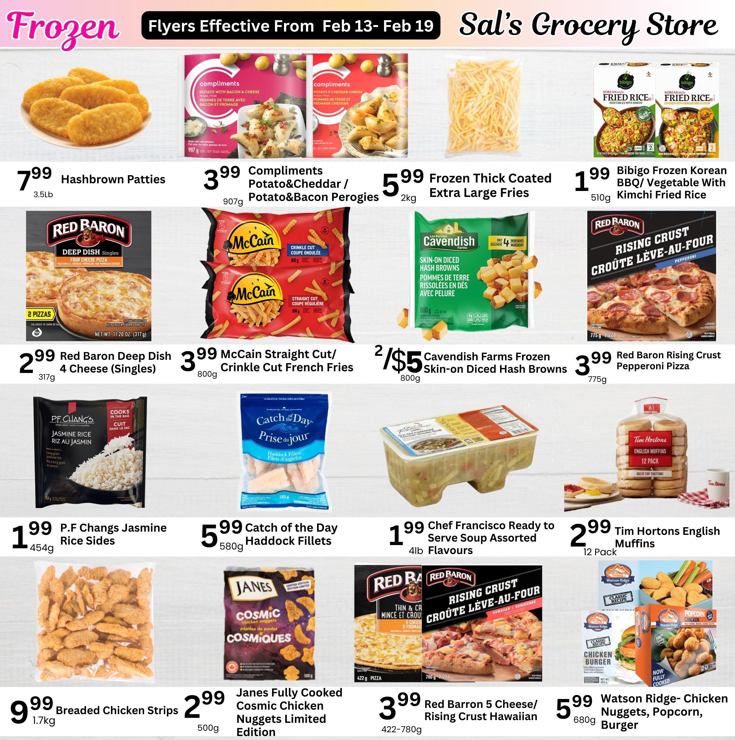 Sal's Grocery weekly flyer specials page 5 features a variety of frozen foods. Highlights include Hashbrown Patties for $7.99 (3.5lb), Compliments Potato & Cheddar / Potato & Bacon Perogies for $3.99 (907g), and Frozen Thick Coated Extra Large Fries for $5.99 (2kg). Also featured are Bibigo Korean BBQ/Vegetable with Kimchi Fried Rice for $1.99 (510g), Red Baron Deep Dish Four Cheese Singles Pizza for $2.99 (317g), McCain Straight Cut/Crinkle Cut French Fries for $3.99 (800g), and Cavendish Farms Frozen Skin-on Diced Hash Browns for 2 for $5 (800g). Additional items include P.F. Changs Jasmine Rice Sides for $1.99 (454g), Catch of the Day Haddock Fillets for $5.99 (580g), Chef Francisco Ready to Serve Soup Assorted Flavours for $1.99 (4lb), and Tim Hortons English Muffins (12 Pack) for $2.99. The page also shows Breaded Chicken Strips for $9.99 (1.7kg), Janes Fully Cooked Cosmic Chicken Nuggets Limited Edition for $2.99 (500g), Red Baron 5 Cheese/Rising Crust Hawaiian Pizza for $3.99 (422-780g), and Watson Ridge Chicken Nuggets, Popcorn Chicken, and Chicken Burgers for $5.99 (680g).