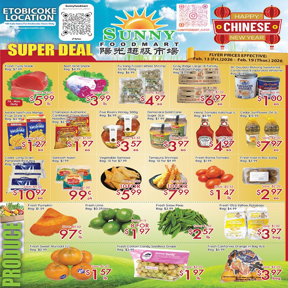 Sunny Foodmart weekly flyer specials for the Etobicoke location, valid from February 13 to February 19, 2026. Super deals include Fresh Tuna Steak for $5.99 lb, Beef Hind Shank for $3.99 lb, Fu Yang Frozen White Shrimp (31/40 400g) for $4.97 ea, and Gray Ridge Large 18 Family Pack Brown Eggs for $6.97 ea. Also featured are Mr. Goudas/Mekong Sweetened Condensed/Evaporated Whitener for $1.00 ea. Nestlé Nesquik Mango Fruit Drink 1L is $1.27 ea, Champion Authentic Caribbean Chow Mein Noodles 340g are $1.97 ea, Five Rivers Honey 500g is $3.57 ea, Demerara Gold Cane Sugar 3L is $3.97 ea, Heinz Tomato Ketchup 1L is $4.97 ea, and Cedar Sunflower Oil 3L is $7.97 ea. Additional offers include Cedar Long Grain Parboiled Rice 8kg for $10.97 ea, Santosh Naan for $0.99 pk, Vegetable Samosa (10 for $7.99) for $5.99, and Tempura Shrimps (10 for $9.99) for $7.99. Fresh Roma Tomato is $1.47 lb and Fresh Kiwi in Box 600g is $2.97 ea. Produce section highlights: Fresh Pumpkin for $0.97 lb, Fresh Lime (8 for $1.97), Fresh Snow Peas for $2.57 lb, Fresh 10lb Yellow Potatoes for $3.97 bag, Fresh Sweet Murcia (L) for $1.57 lb, Fresh Cotton Candy Seedless Grape for $1.97 lb, and Fresh California Orange in Bag 4LB for $3.97 bag.