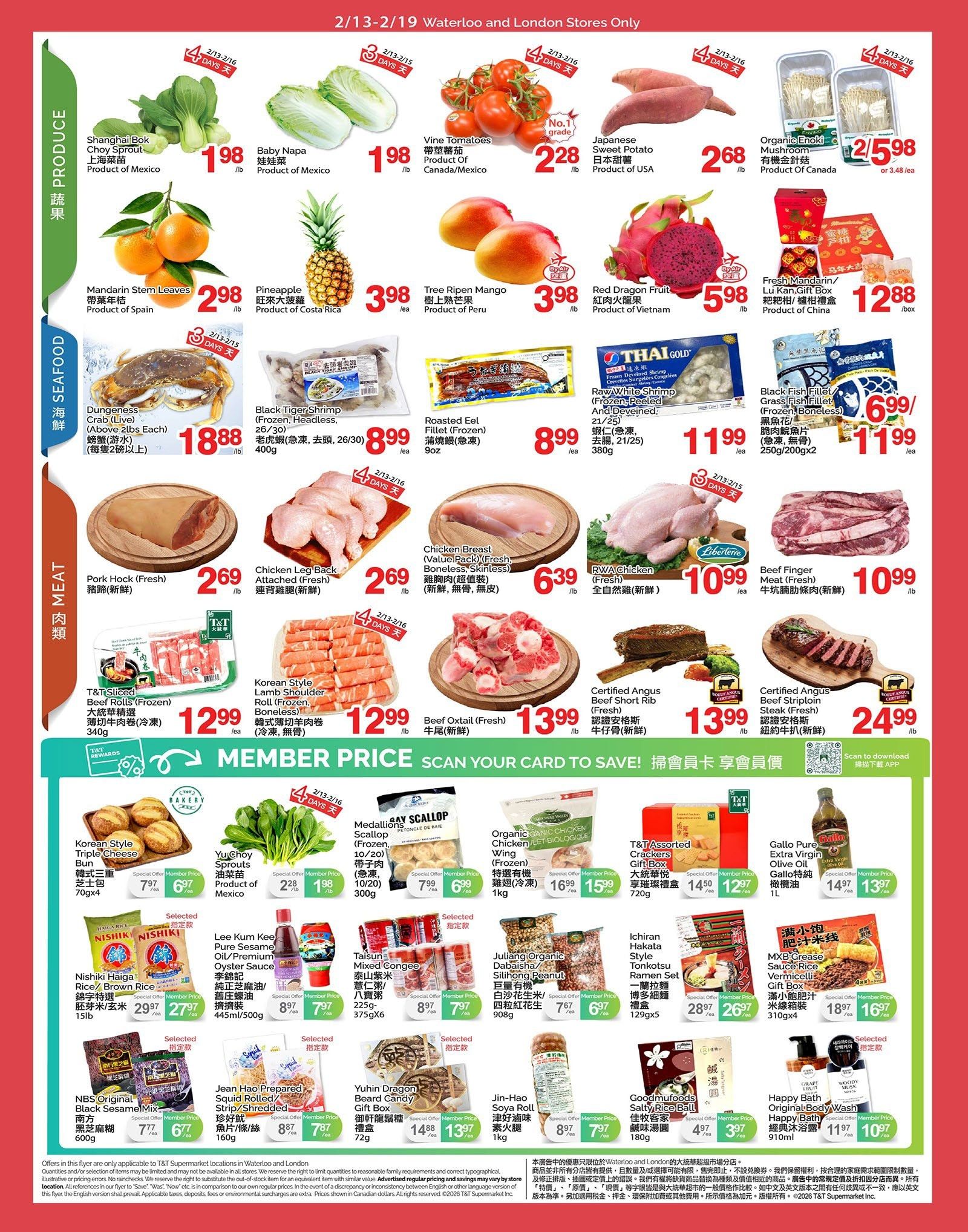 T & T Supermarket weekly flyer specials for Waterloo and London stores, valid February 13-19, 2026. Page 2 features a variety of fresh produce including Shanghai Bok Choy Sprouts for $1.98/lb, Baby Napa for $1.98/lb, Vine Tomatoes for $2.28/lb, and Japanese Sweet Potatoes for $2.68/lb. Seafood offers include Dungeness Crab (Live) for $18.88/lb, Black Tiger Shrimp (Frozen) for $8.99/ea, and Roasted Eel Fillet for $8.99/ea. Meat specials include Pork Hock (Fresh) for $2.69/lb, Chicken Leg Back Attached (Fresh) for $2.69/lb, Chicken Breast (Value Pack) for $6.39/lb, RWA Chicken (Fresh) for $10.99/lb, and Beef Finger Meat for $10.99/lb. Also featured are T&T Beef Rolls (Frozen) for $12.99/ea, Korean Style Lamb Shoulder Roll (Frozen) for $12.99/ea, and Beef Oxtail (Fresh) for $13.99/lb. Member prices are highlighted for Certified Angus Beef Short Rib and Beef Striploin Steak. Other items include fresh Mandarin Stem Leaves for $2.98/lb, Pineapple for $3.98/ea, Tree Ripen Mango for $3.98/lb, Red Dragon Fruit for $5.98/lb, and Fresh Mandarin Gift Box for $12.88/box. Seafood continues with Thai Gold Raw White Shrimp for $11.99/ea and Black Fish Fillet for $11.99/ea. The flyer also showcases Korean Style Triple Cheese Bun for $7.97/ea, YuChoy Sprouts for $1.98/lb, and Medallions Scallop for $7.99/ea. Pantry items include Nishiki Haiga Rice for $29.97/ea, Lee Kum Kee Pure Sesame Oil/Premium Oyster Sauce for $7.97/ea, Taisun Mixed Congee for $7.97/ea, and Ichiran Hakata Style Tonkotsu Ramen Set for $26.97/ea. Other deals include NBS Original Black Sesame Mix for $6.77/ea, Jean Hao Prepared Squid Roll/Strip/Shredded for $7.87/ea, Yuhin Dragon Beard Candy Gift Box for $13.97/ea, Jin-Hao Soy-Roll for $7.97/ea, Goodmufoods Salty Rice Ball for $3.97/ea, and Happy Bath Original Body Wash for $10.97/ea. Additionally, Organic Sanic Chicken Wing is $15.99/ea and Gallo Pure Extra Virgin Olive Oil is $13.97/ea.