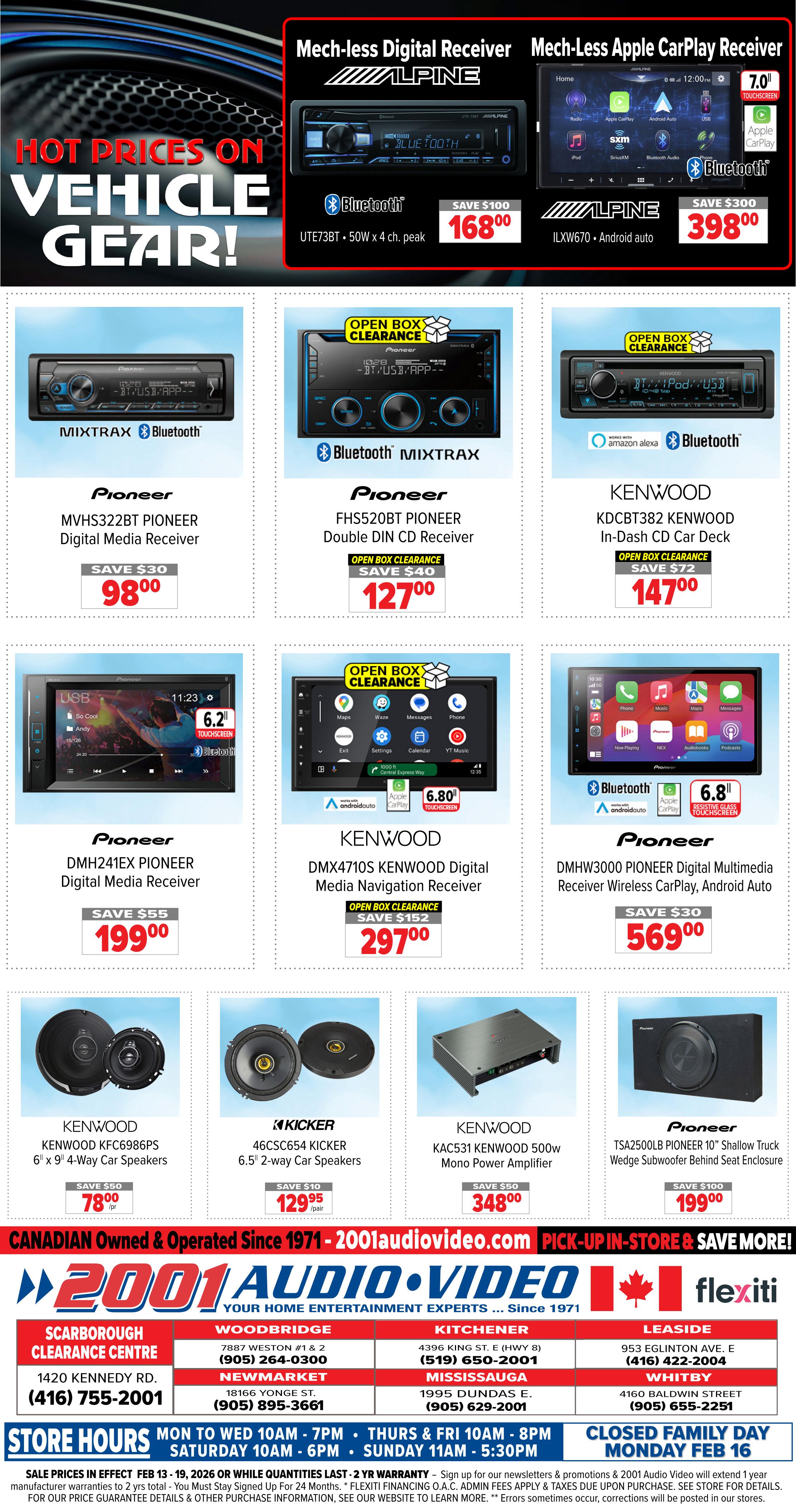 2001 Audio Video weekly flyer specials page 15 features hot prices on vehicle gear. Top deals include Alpine Mech-less Digital Receivers: UTE73BT for $168.00 (Save $100) and ILXW670 with Android Auto for $398.00 (Save $300). Also featured are Pioneer MVHS322BT Digital Media Receiver for $98.00 (Save $30), Pioneer FHS520BT Double DIN CD Receiver (Open Box Clearance) for $127.00 (Save $40), and Kenwood KDCCBT382 In-Dash CD Car Deck (Open Box Clearance) for $147.00 (Save $72). Other receivers include Pioneer DMH241EX Digital Media Receiver for $199.00 (Save $55), Kenwood DMX4710S Digital Media Navigation Receiver (Open Box Clearance) for $297.00 (Save $152), and Pioneer DMHW3000 Digital Multimedia Receiver with wireless CarPlay and Android Auto for $569.00 (Save $30). Speaker deals include Kenwood KFC6986PS 6' x 9' 4-Way Car Speakers for $78.00/pair (Save $50), and Kicker 46CSC654 6.5' 2-Way Car Speakers for $129.95/pair (Save $10). Powering your system, the Kenwood KAC531 Kenwood 500w Mono Power Amplifier is $348.00 (Save $50), and the Pioneer TSA2500LB 10' Shallow Truck Wedge Subwoofer Behind Seat Enclosure is $199.00 (Save $100). The flyer also lists store locations and hours, with sale prices valid February 13-19, 2026.