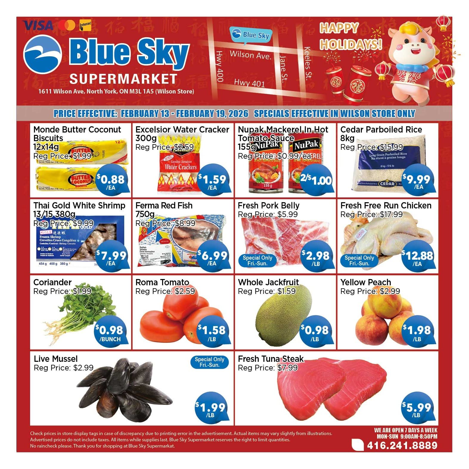 Blue Sky Supermarket weekly flyer specials for the Wilson store, valid from February 13 to February 19, 2026. Featured items include Monde Butter Coconut Biscuits 12x14g for $0.88, Excelsior Water Crackers 300g for $1.59, Nupak Mackerel in Hot Tomato Sauce 155g for 2 for $1.00, and Cedar Parboiled Rice 8kg for $9.99. Also available are Thai Gold White Shrimp 13/15 380g for $7.99, Ferma Red Fish 750g for $6.99, Fresh Pork Belly for $2.98/lb (Special Only Fri-Sun), and Fresh Free Run Chicken for $12.88/EA (Special Only Fri-Sun). Additional deals include Coriander for $0.98/bunch, Roma Tomato for $1.58/lb, Whole Jackfruit for $0.98/lb, Yellow Peach for $1.98/lb, Live Mussel for $1.99/lb, and Fresh Tuna Steak for $5.99/lb. The store is open 7 days a week from 9:00 AM to 8:50 PM. Contact number is 416-241-8889.