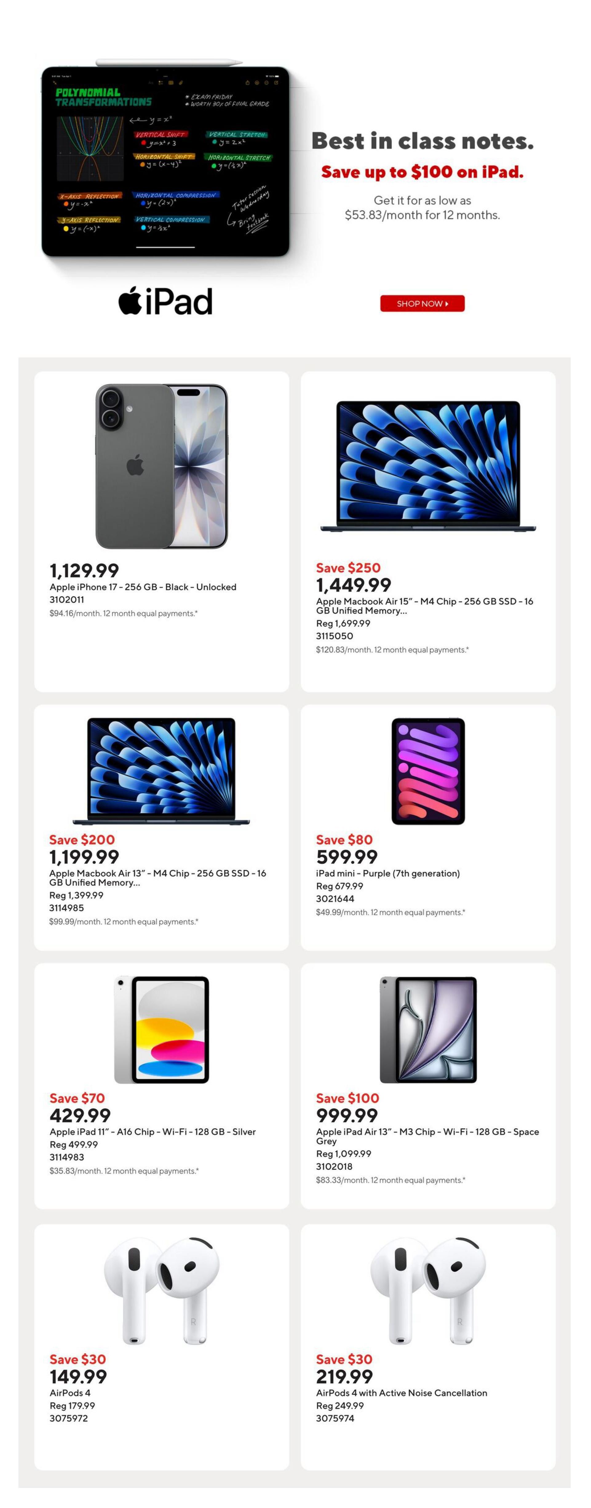 Staples Weekly Flyer Specials Page 5: Save up to $100 on iPad. Featured products include Apple iPhone 17 - 256 GB - Black - Unlocked for $1,129.99, Apple MacBook Air 15' - M4 Chip - 256 GB SSD - 16 GB Unified Memory, on sale for $1,449.99 (Save $250, Reg $1,699.99), Apple MacBook Air 13' - M4 Chip - 256 GB SSD - 16 GB Unified Memory, on sale for $1,199.99 (Save $200, Reg $1,399.99), iPad mini - Purple (7th generation) for $599.99 (Save $80, Reg $679.99), Apple iPad 11' - A16 Chip - Wi-Fi - 128 GB - Silver for $429.99 (Save $70, Reg $499.99), and Apple iPad Air 13' - M3 Chip - Wi-Fi - 128 GB - Space Grey for $999.99 (Save $100, Reg $1,099.99). Also available are AirPods 4 for $149.99 (Save $30, Reg $179.99) and AirPods 4 with Active Noise Cancellation for $219.99 (Save $30, Reg $249.99).