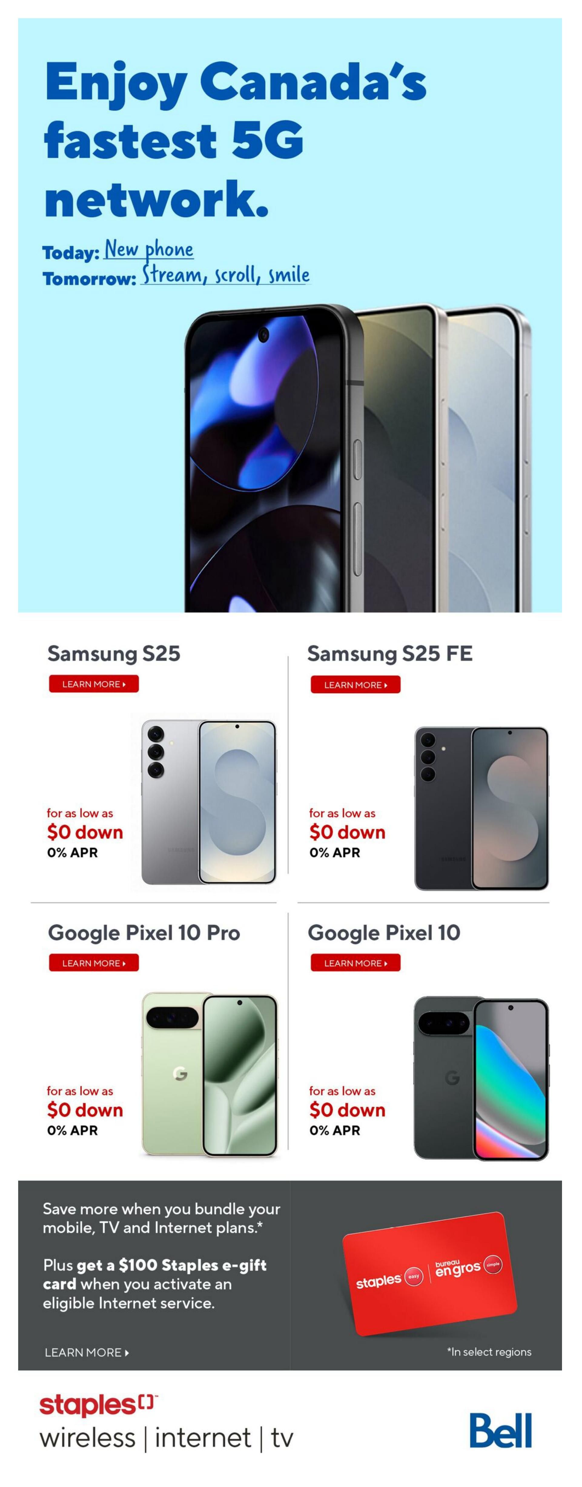 Staples weekly flyer page 7 features deals on smartphones and internet services. Enjoy Canada's fastest 5G network with new phones available today. Featured phones include the Samsung S25 and Samsung S25 FE, both available for as low as $0 down with 0% APR. Also featured are the Google Pixel 10 Pro and Google Pixel 10, also with $0 down and 0% APR financing. Save more when you bundle mobile, TV, and internet plans. Plus, get a $100 Staples e-gift card when you activate an eligible Internet service, available in select regions. The page also displays the Staples Wireless, Internet, and TV branding alongside the Bell logo.