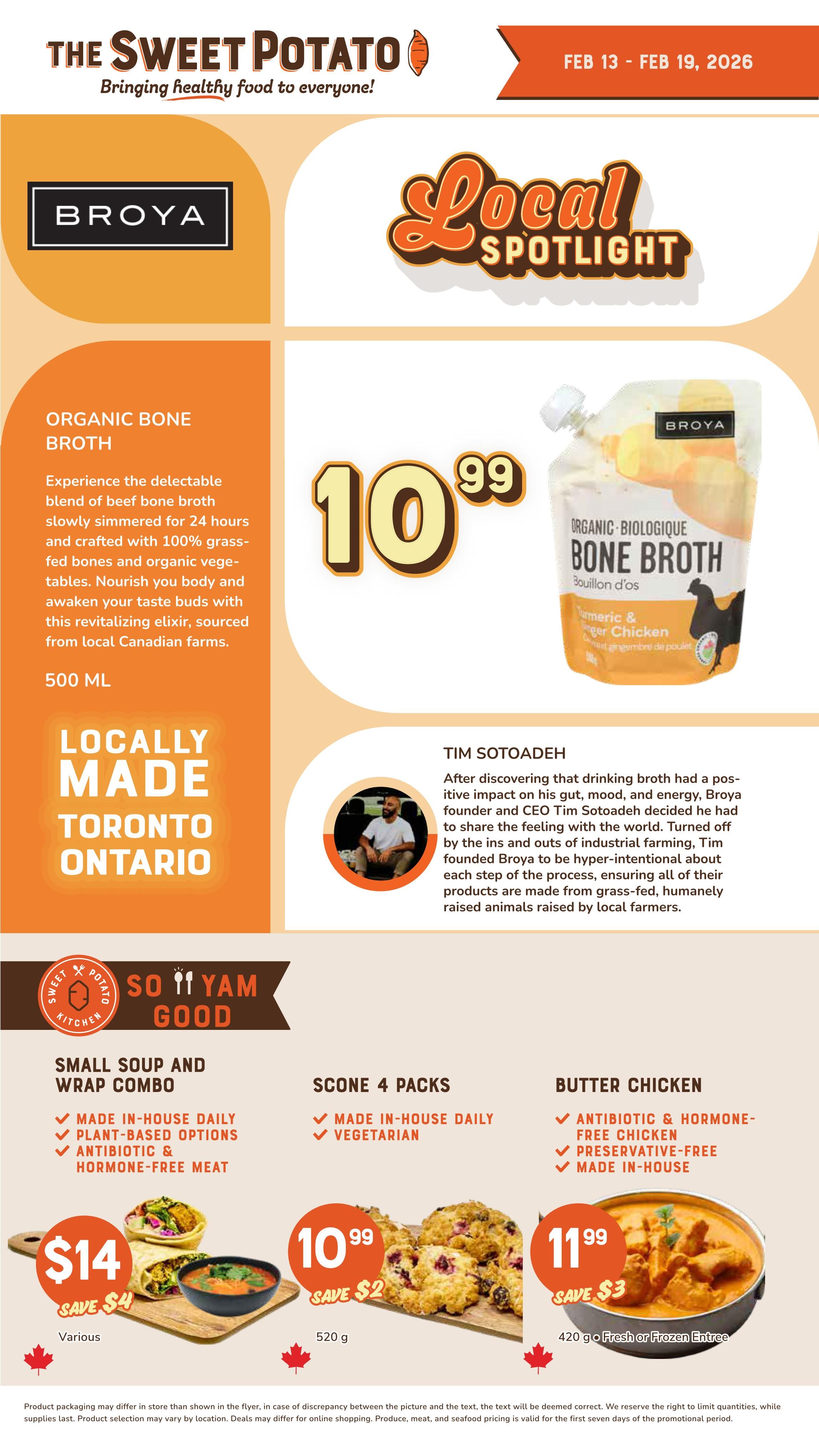 The Sweet Potato weekly flyer specials, page 5, features Broya Organic Bone Broth, 500 mL, for $10.99. The broth is made from beef bone broth, simmered for 24 hours with 100% grass-fed bones and organic vegetables, sourced from local Canadian farms. Also highlighted is a 'Local Spotlight' on Tim Sotoadeh, founder and CEO of Broya, who is passionate about intentional farming. The flyer also showcases 'So Yam Good' kitchen specials: Small Soup and Wrap Combo for $14 (save $4), Scone 4 Packs (vegetarian, made in-house daily) for $10.99 (save $2), and Butter Chicken (antibiotic & hormone-free chicken, preservative-free, made in-house) for $11.99 (save $3). The Butter Chicken is a 420g fresh or frozen entree.