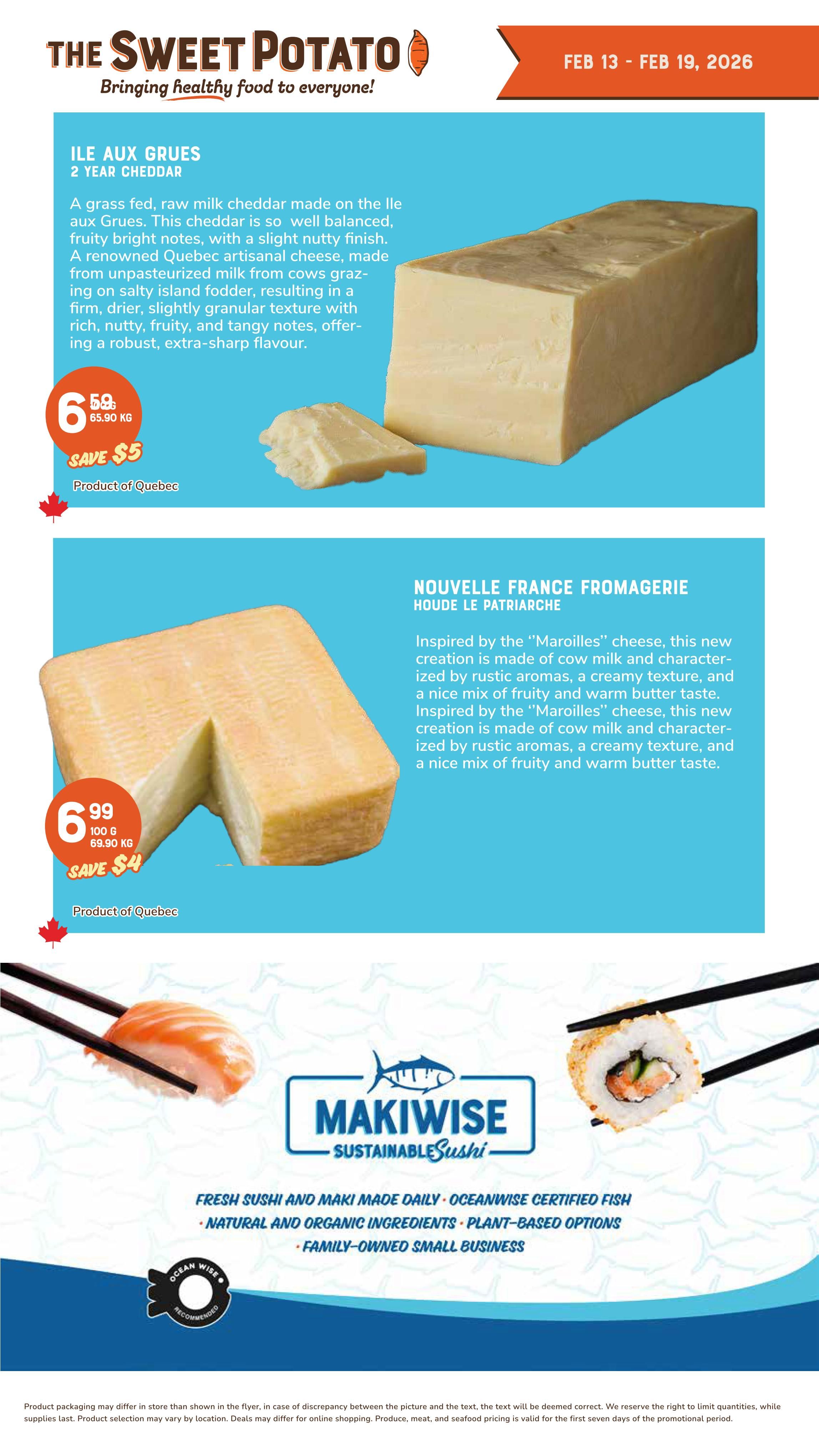 Page 9 of The Sweet Potato flyer, valid February 13-19, 2026. Features Ile Aux Grues 2 Year Cheddar cheese, a grass-fed, raw milk cheddar from Quebec, priced at $6.59 per kg, with a $5 saving. Also features Nouvelle France Fromagerie Houde Le Patriarche cheese, inspired by 'Maroilles' cheese, made from cow milk with a creamy texture and rustic aromas, priced at $6.99 for 100g ($69.90 per kg), with a $4 saving. Both cheeses are products of Quebec. The bottom of the page showcases Makiwise Sustainable Sushi, offering fresh sushi and maki made daily with Oceanwise certified fish, natural and organic ingredients, and plant-based options. It is highlighted as a family-owned small business.