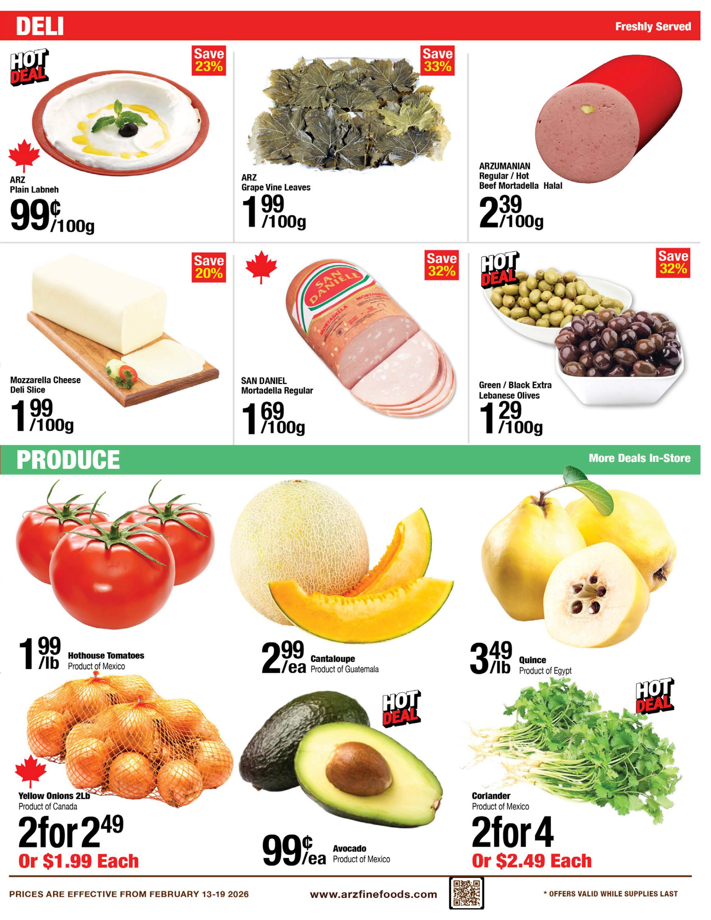 ARZ Fine Foods weekly flyer specials page 7 features deli and produce items. Deli specials include ARZ Plain Labneh for 99¢/100g (Save 23%), ARZ Grape Vine Leaves for $1.99/100g (Save 33%), Arzumian Regular/Hot Beef Mortadella Halal for $2.39/100g, Mozzarella Cheese Deli Slice for $1.99/100g (Save 20%), San Daniele Mortadella Regular for $1.69/100g (Save 32%), and Green/Black Extra Lebanese Olives for $1.29/100g (Save 32%). Produce highlights include Hothouse Tomatoes from Mexico for $1.99/lb, Cantaloupe from Guatemala for $2.99 each, Quince from Egypt for $3.49/lb, Yellow Onions 2lb bag from Canada for 2 for $2.49 or $1.99 each, Avocado from Mexico for 99¢ each (Hot Deal), and Coriander from Mexico for 2 for $4 or $2.49 each (Hot Deal). Prices are effective February 13-19, 2026.