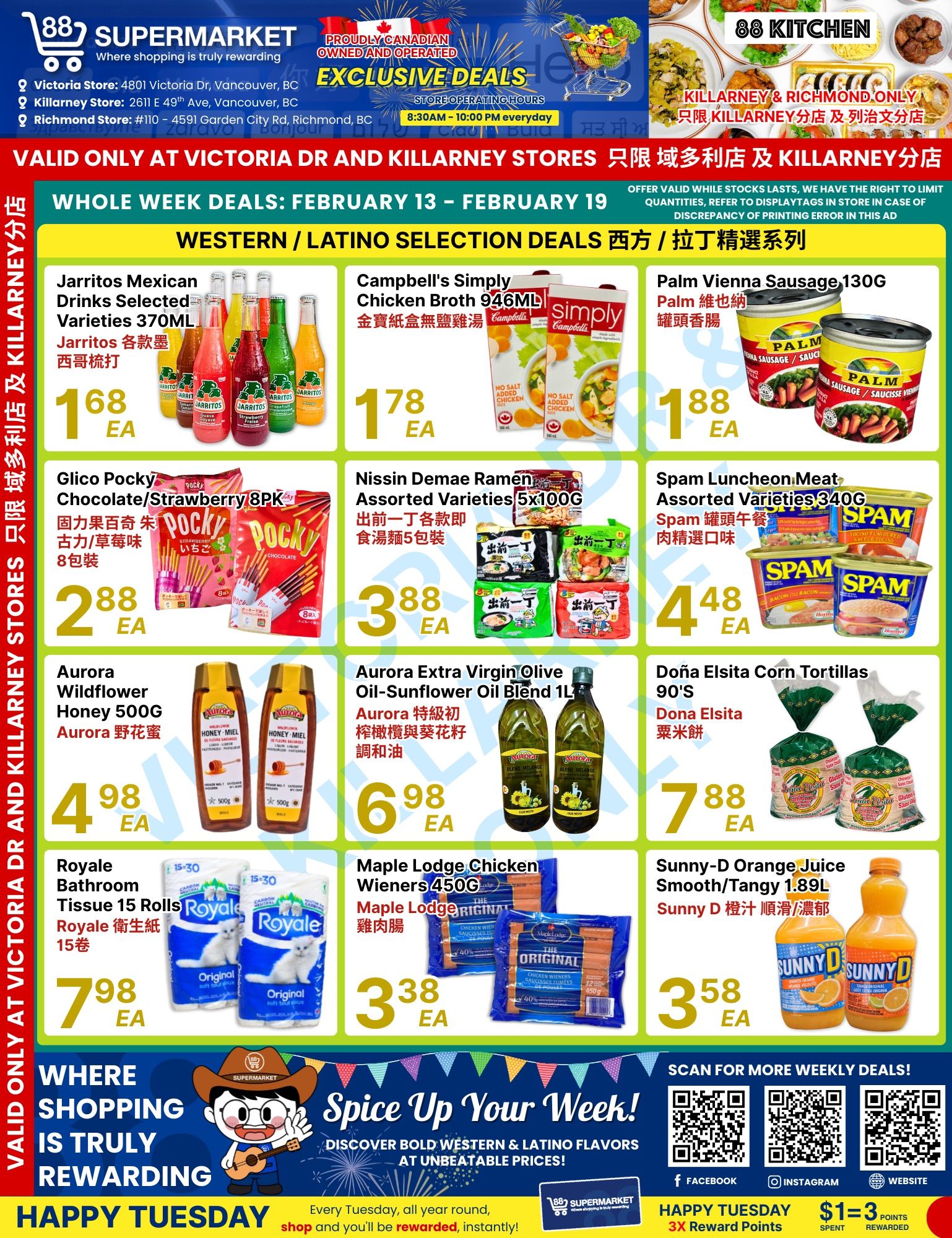 88 Supermarket weekly flyer specials valid February 13 - February 19. This page features Western/Latino selection deals. Featured products include Jarritos Mexican Drinks Selected Varieties 370ML for $1.68 each, Campbell's Simply Chicken Broth 946ML for $1.78 each, and Palm Vienna Sausage 130G for $1.88 each. Also available are Glico Pocky Chocolate/Strawberry 8-pack for $2.88 each, Nissin Demae Ramen Assorted Varieties 5x100G for $3.88 each, and Spam Luncheon Meat Assorted Varieties 340G for $4.48 each. Additionally, find Aurora Wildflower Honey 500G for $4.98 each, Aurora Extra Virgin Olive Oil-Sunflower Oil Blend 1L for $6.98 each, and Doña Elsita Corn Tortillas 90's for $7.88 each. Other deals include Royale Bathroom Tissue 15 Rolls for $7.98 each, Maple Lodge Chicken Wieners 450G for $3.38 each, and Sunny-D Orange Juice Smooth/Tangy 1.89L for $3.58 each. The flyer highlights 'Where shopping is truly rewarding' and 'Spice Up Your Week!' with Western & Latino flavors. Happy Tuesday offers 3x reward points for every $1 spent, earning 3 points.