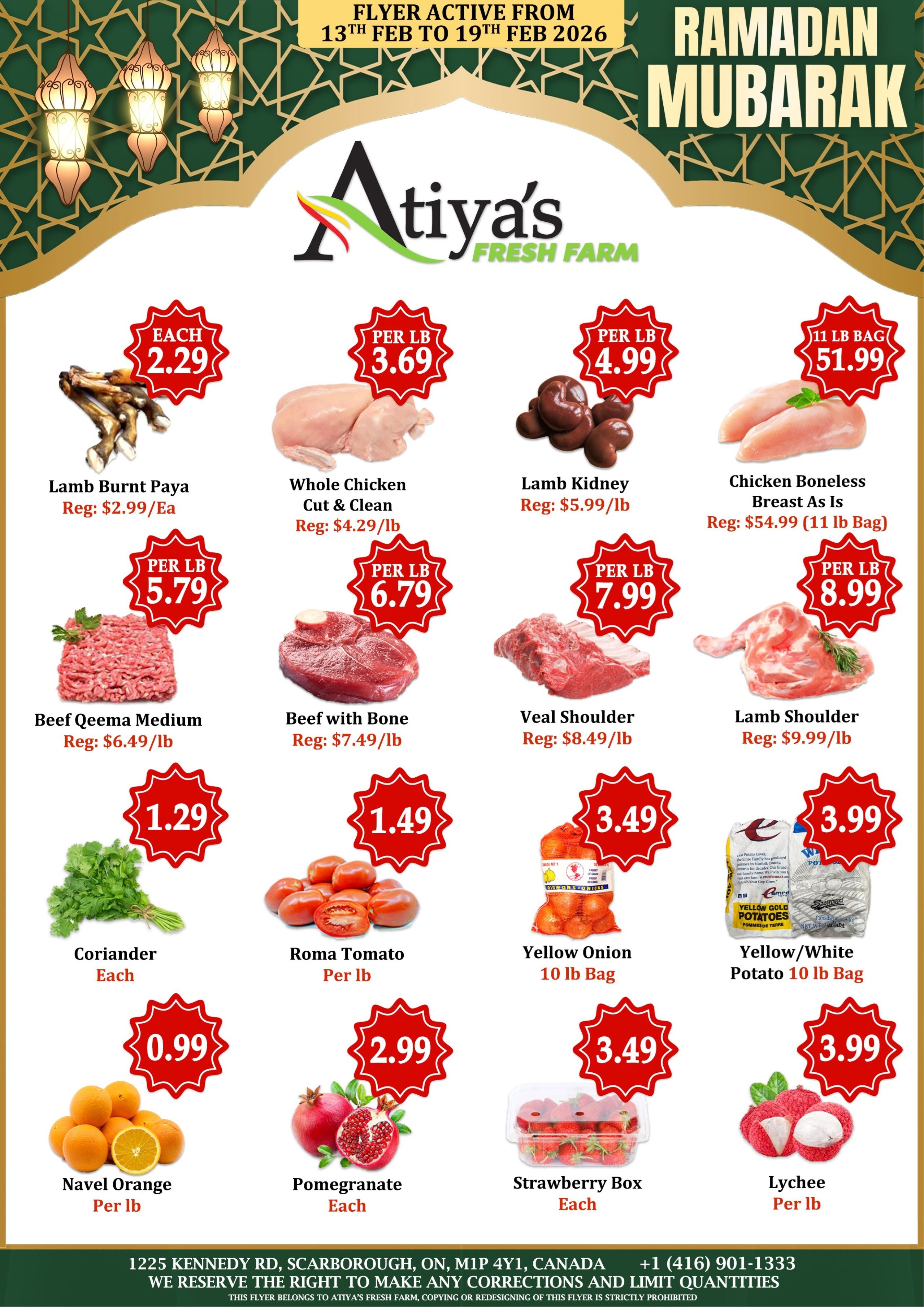 Atiyas Fresh Farm weekly flyer specials, active from February 13th to February 19th, 2026. Featured items include Lamb Burnt Paya for $2.29 each (regular $2.99), Whole Chicken Cut & Clean for $3.69 per lb (regular $4.29/lb), Lamb Kidney for $4.99 per lb (regular $5.99/lb), and Chicken Boneless Breast As Is for $51.99 per 11 lb bag (regular $54.99). Also available are Beef Qeema Medium for $5.79 per lb (regular $6.49/lb), Beef with Bone for $6.79 per lb (regular $7.49/lb), Veal Shoulder for $7.99 per lb (regular $8.49/lb), and Lamb Shoulder for $8.99 per lb (regular $9.99/lb). Fresh produce includes Coriander for $1.29 each, Roma Tomato for $1.49 per lb, Yellow Onion 10 lb bag for $3.49, and Yellow/White Potato 10 lb bag for $3.99. Additionally, Navel Orange is $0.99 per lb, Pomegranate is $2.99 each, Strawberry Box for $3.49, and Lychee for $3.99 per lb. The flyer also displays 'Ramadan Mubarak' and store contact information at 1225 Kennedy Rd, Scarborough, ON, M1P 4Y1, Canada, and phone number +1 (416) 901-1333.