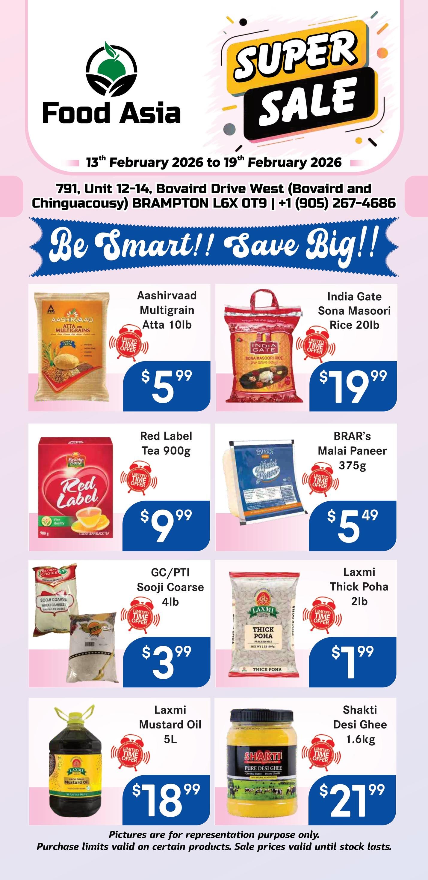 Food Asia Weekly Flyer Specials, valid February 13th to February 19th, 2026. Featuring a Super Sale with limited time offers. Products on sale include Aashirvaad Multigrain Atta 10lb for $5.99, India Gate Sona Masoori Rice 20lb for $19.99, Red Label Tea 900g for $9.99, BRAR's Malai Paneer 375g for $5.49, GC/PTI Sooji Coarse 4lb for $3.99, Laxmi Thick Poha 2lb for $7.99, Laxmi Mustard Oil 5L for $18.99, and Shakti Desi Ghee 1.6kg for $21.99. Please note that pictures are for representation purpose only and purchase limits may apply.