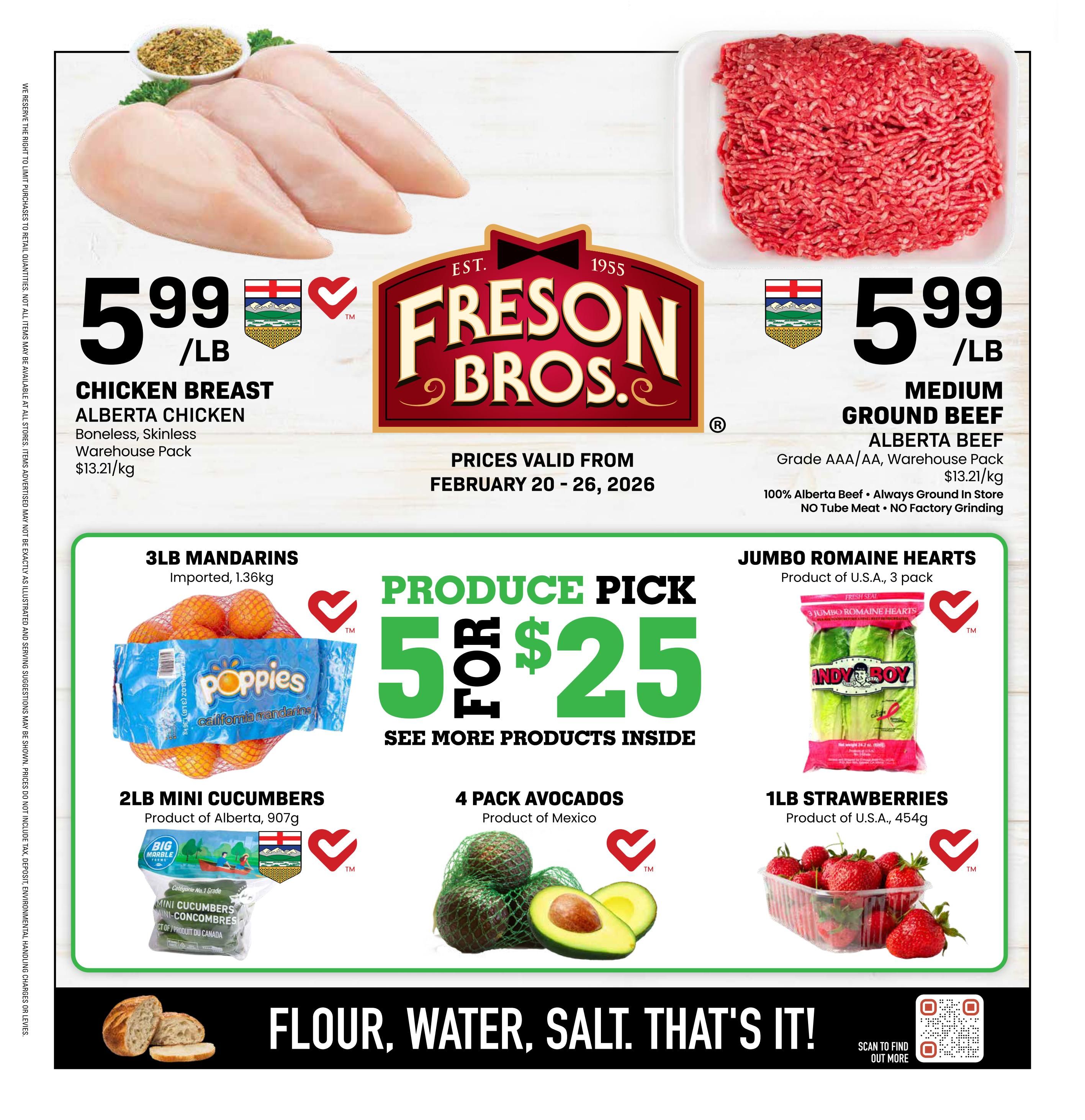 Freson Bros weekly flyer specials, valid February 20-26, 2026. Featuring Chicken Breast, Alberta Chicken, Boneless, Skinless, Warehouse Pack for $5.99/lb ($13.21/kg). Also, Medium Ground Beef, Alberta Beef, Grade AAA/AA, Warehouse Pack for $5.99/lb ($13.21/kg), made with 100% Alberta Beef, always ground in store, no tube meat, no factory grinding. Produce Pick: 5 for $25 on select items, including 3lb Mandarins (Imported, 1.36kg), 2lb Mini Cucumbers (Product of Alberta, 907g), 4 Pack Avocados (Product of Mexico), and 1lb Strawberries (Product of U.S.A., 454g). The bottom banner reads 'Flour, Water, Salt. That's It!' with a QR code to scan for more information.