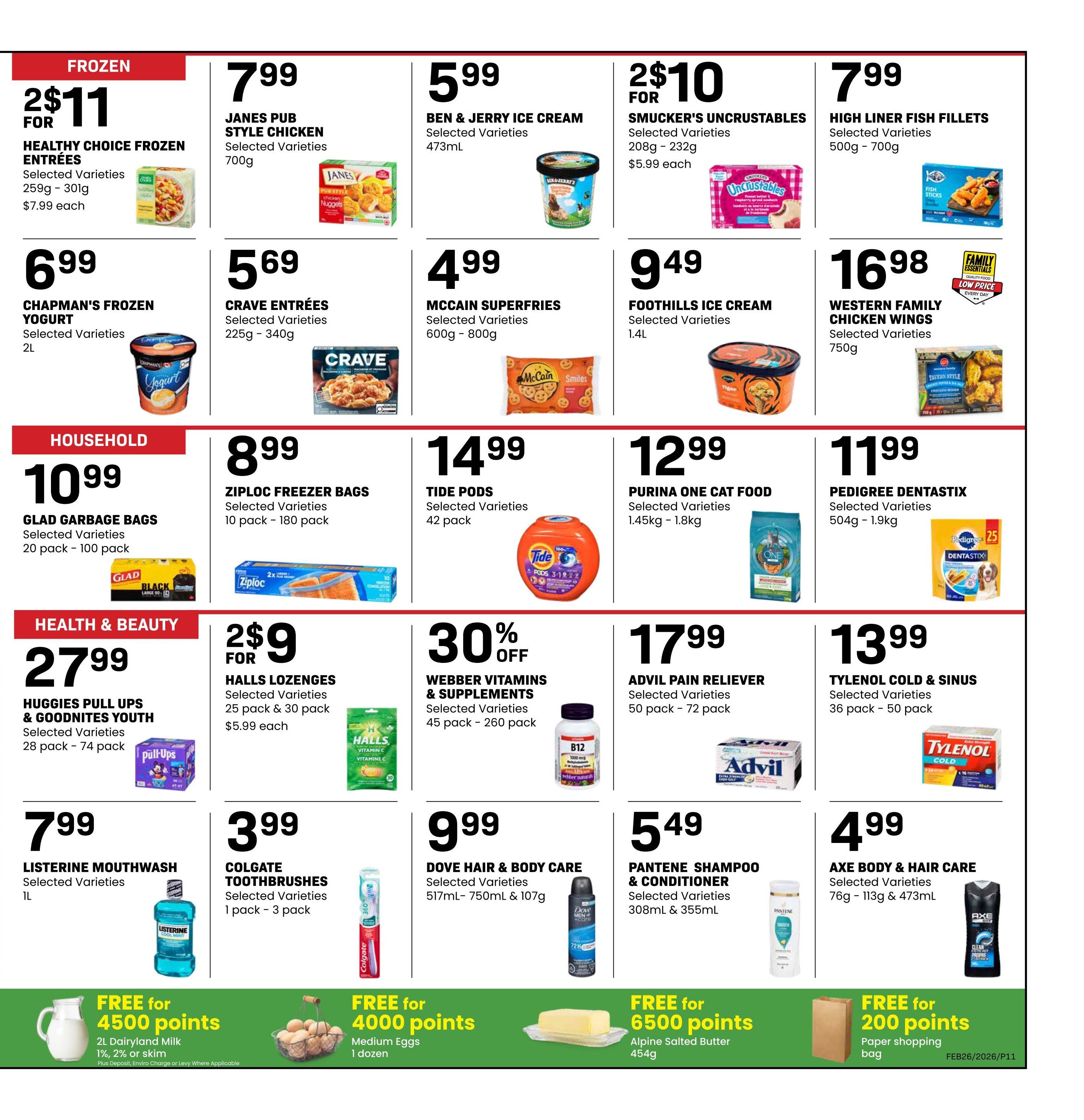 Freson Bros weekly flyer specials page 11. Frozen section features Healthy Choice Frozen Entrees 2 for $11, Janes Pub Style Chicken for $7.99, Ben & Jerry Ice Cream for $5.99, Smucker's Uncrustables 2 for $10, and High Liner Fish Fillets for $7.99. Also in frozen are Chapman's Frozen Yogurt for $6.99, Crave Entrees for $5.69, McCain Superfries for $4.99, Foothills Ice Cream for $9.49, and Western Family Chicken Wings for $16.98. Household items include Glad Garbage Bags for $10.99, Ziploc Freezer Bags for $8.99, Tide Pods for $14.99, Purina One Cat Food for $12.99, and Pedigree Dentastix for $11.99. Health & Beauty offers Huggies Pull Ups & Goodnites Youth for $27.99, Halls Lozenges 2 for $9, Webber Vitamins & Supplements at 30% off, Advil Pain Reliever for $17.99, and Tylenol Cold & Sinus for $13.99. Personal care items include Listerine Mouthwash for $7.99, Colgate Toothbrushes for $3.99, Dove Hair & Body Care for $9.99, and Axe Body & Hair Care for $4.99. Pantene Shampoo & Conditioner is also available. Special offers include FREE Dairyland Milk for 4500 points, FREE Medium Eggs for 4000 points, FREE Alpine Salted Butter for 6500 points, and FREE paper shopping bag for 200 points.