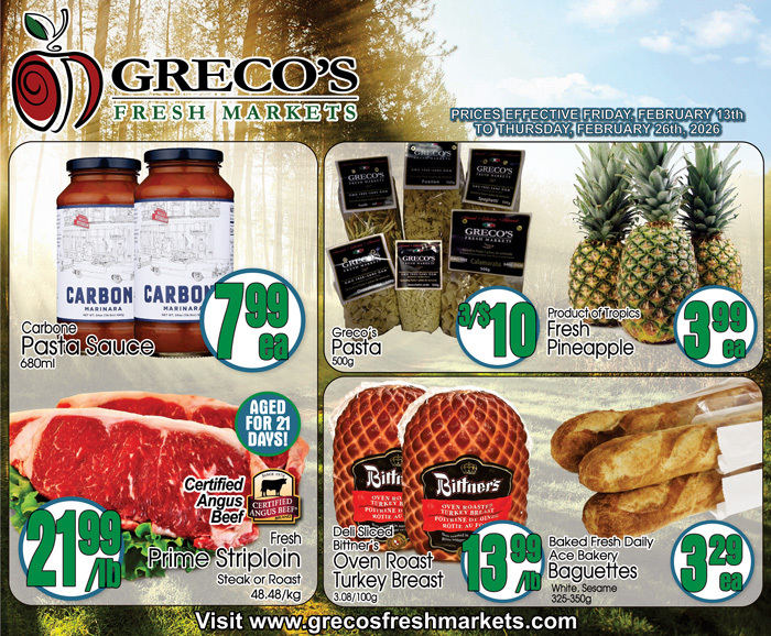 Greco's Fresh Markets flyer specials valid February 13th to February 26th, 2026. Featured items include Carbonne Pasta Sauce 680ml for $7.99 each, Greco's Pasta 500g for 3 for $10, and Fresh Pineapple for $3.99 each. Also available are Certified Angus Beef Prime Striploin steak or roast for $21.99 per pound, aged for 21 days, Bittner's Deli Sliced Oven Roast Turkey Breast for $13.99 per pound, and Ace Bakery Baguettes (white, sesame, 325-350g) for $3.29 each. Visit www.grecosfreshmarkets.com.