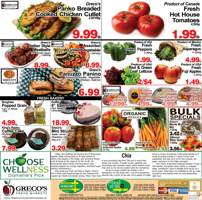 Greco's Fresh Markets flyer specials page 3 features Panko Breaded Cooked Chicken Cutlet for $9.99/lb. Also available are Italian Style Meatballs in a Tomato Sauce for $8.99/lb and Assorted Grilled Vegetables for $8.99/lb. Panuzzo Panino, made with Turkey, Prosciutto, and Vegetable, is on sale for $6.99. Fresh produce includes Product of Canada Hot House Tomatoes for $1.99/lb, Product of USA Fresh Green Peppers for $1.99/lb, Product of Mexico Fresh Asparagus for $4.99/lb, Product of USA Fresh Red & Green Leaf Lettuce for 2/$4, Product of USA Fuji Apples for $1.49/lb, Product of Canada Fresh Ambrosia Apples for $4.99/3lb bag, and 2/$5 Bunch Carrots. Fresh Bakery items include Broghies Popped Grain Corn or Wheat for $4.99ea, Duffett 6' Valentine Cake for $18.99ea, King's Pastry Coffee Cake for $7.99ea, and Greco's Mini Strudel (Apple, Lemon, Strawberry, Cheese) for $3.29/pkg of 8. Greco's Fresh Cut items include Citrus Tray for $13.99ea, Medium Butternut Squash for $4.99ea, Spiral Carrot & Zucchini for $4.99ea, and Veggie Spiral Beet & Squash for $4.99ea. Bulk Specials include Greco's Movie Munchee Mix for $7.54/lb and Wilkinson Wine Gums for $7.85/lb. The page also features a section on Chia seeds and a 'Choose Wellness' promotion for Danielle' Danielle's Pick.