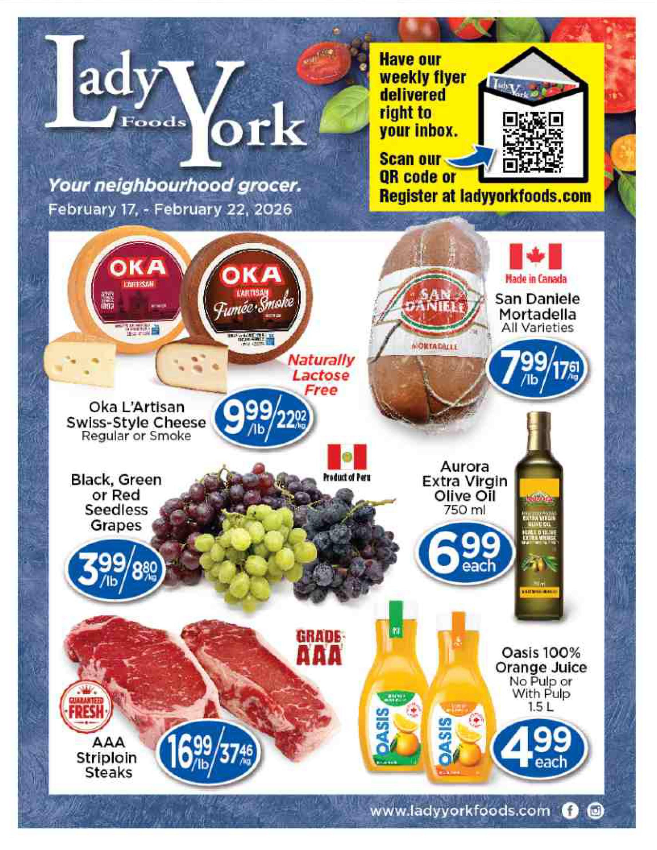 Lady York Foods weekly flyer specials from February 17 to February 22, 2026. Featured items include Oka L'Artisan Swiss-Style Cheese (Regular or Smoke) for $9.99/lb, San Daniele Mortadella (All Varieties) made in Canada for $7.99/lb, Black, Green or Red Seedless Grapes from Peru for $3.99/lb, AAA Striploin Steaks for $16.99/lb, Aurora Extra Virgin Olive Oil (750 ml) for $6.99 each, and Oasis 100% Orange Juice (No Pulp or With Pulp, 1.5 L) for $4.99 each. The flyer also promotes having weekly flyers delivered to your inbox by scanning a QR code or registering at ladyyorkfoods.com.