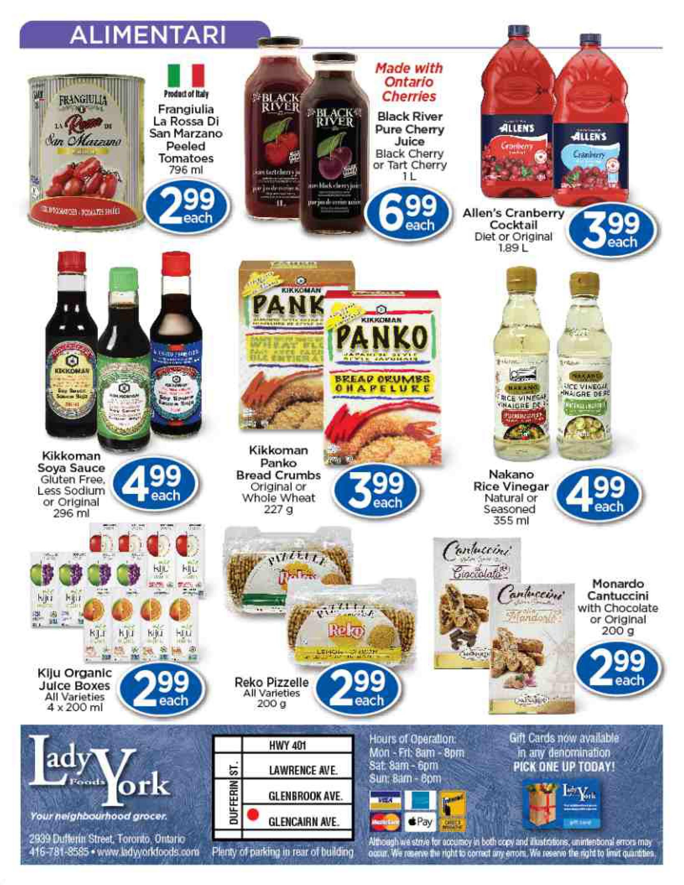 Lady York Foods weekly flyer specials page 4 features a variety of grocery items. Featured products include Frangiulia La Rossa Di San Marzano Peeled Tomatoes for $2.99, Black River Pure Cherry Juice (Black Cherry or Tart Cherry) 1L for $6.99, and Allen's Cranberry Cocktail (Diet or Original) 1.89L for $3.99. Also available are Kikkoman Soya Sauce (Gluten Free, Less Sodium or Original) 296 ml for $4.99, Kikkoman Panko Bread Crumbs (Original or Whole Wheat) 227 g for $3.99, Kiju Organic Juice Boxes (All Varieties) 4 x 200 ml for $2.99, Reko Pizzelle (All Varieties) 200 g for $2.99, and Monardo Cantuccini with Chocolate or Original 200 g for $2.99. Nakano Rice Vinegar (Natural or Seasoned) 355 ml is also featured for $4.99. The flyer includes store hours, location at 2939 Dufferin Street, Toronto, Ontario, and payment options. Gift cards are also available.
