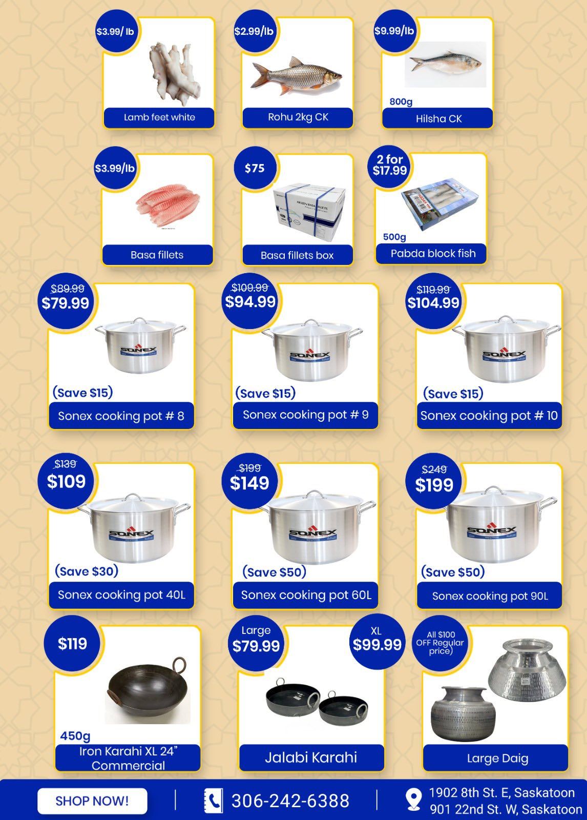 Savor Supermarket & Halal Meat weekly flyer specials page 7. Featured items include: Lamb feet white for $3.99/lb, Rohu 2kg CK for $2.99/lb, Hilsha CK 800g for $9.99/lb, Basa fillets for $3.99/lb, Basa fillets box for $75, and Pabda block fish 500g for 2 for $17.99. Also available are Sonex cooking pots: #8 for $79.99 (save $15), #9 for $94.99 (save $15), and #10 for $104.99 (save $15). Larger Sonex cooking pots include 40L for $109 (save $30), 60L for $149 (save $50), and 90L for $199 (save $50). Additional kitchenware includes: 450g Iron Karahi XL 24' Commercial for $119, Jalabi Karahi in Large for $79.99 and XL for $99.99, and a Large Daig for $199 (off regular price $100). Contact number is 306-242-6388. Store address is 1902 8th St. E, Saskatoon and 901 22nd St. W, Saskatoon.