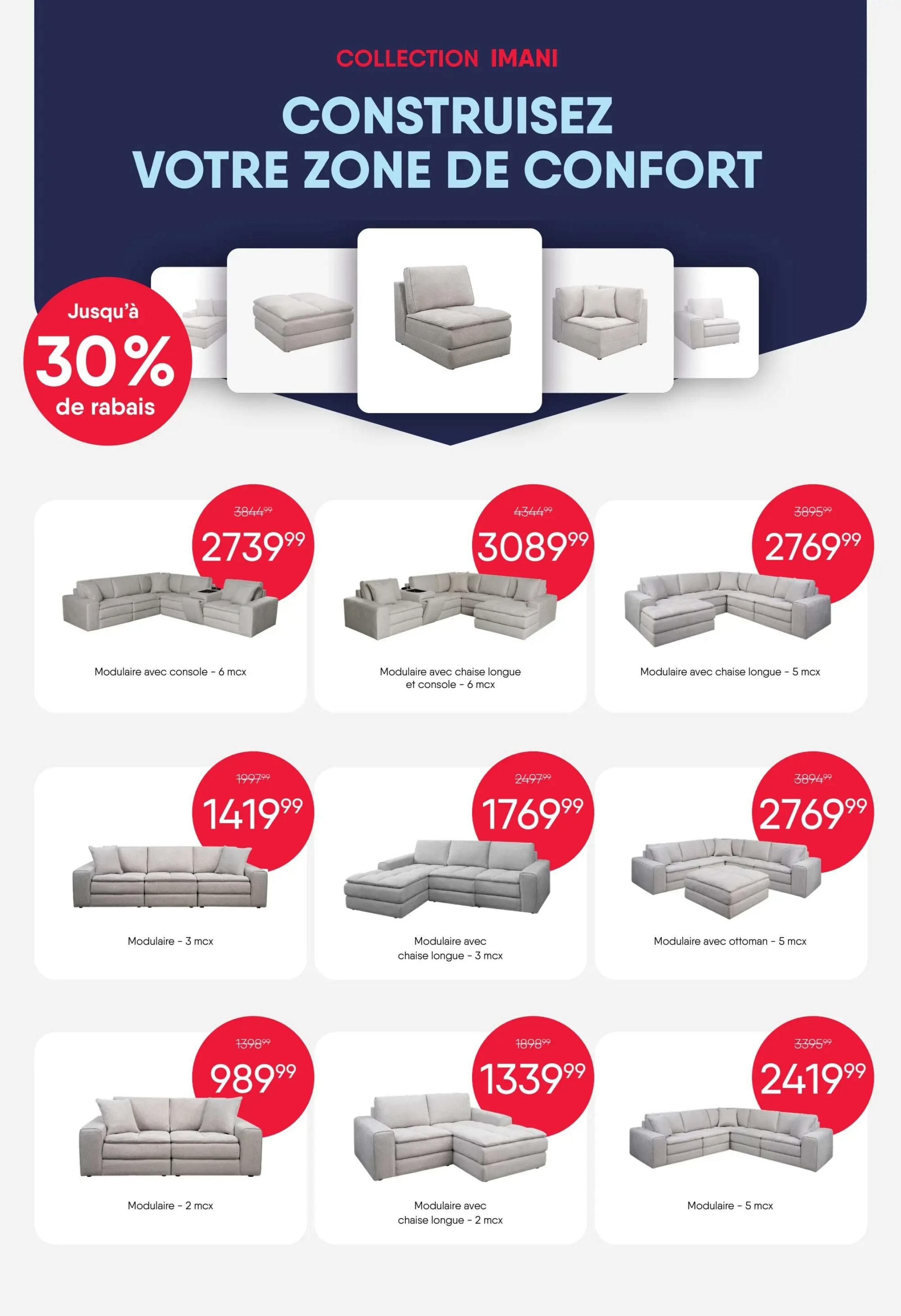 RD Furniture Weekly Flyer Specials, Page 3. Collection Imani: Build Your Comfort Zone. Featuring up to 30% off on modular sofas. Modular sofa with console - 6 pcs, originally $3844.99, now $2739.99. Modular sofa with chaise and console - 6 pcs, originally $4344.99, now $3089.99. Modular sofa with chaise longue - 5 pcs, originally $3895.99, now $2769.99. Modular sofa - 3 pcs, originally $1997.99, now $1419.99. Modular sofa with chaise longue - 3 pcs, originally $2497.99, now $1769.99. Modular sofa with ottoman - 5 pcs, originally $3894.99, now $2769.99. Modular sofa - 2 pcs, originally $1398.99, now $989.99. Modular sofa with chaise longue - 2 pcs, originally $1898.99, now $1339.99. Modular sofa - 5 pcs, originally $3395.99, now $2419.99.