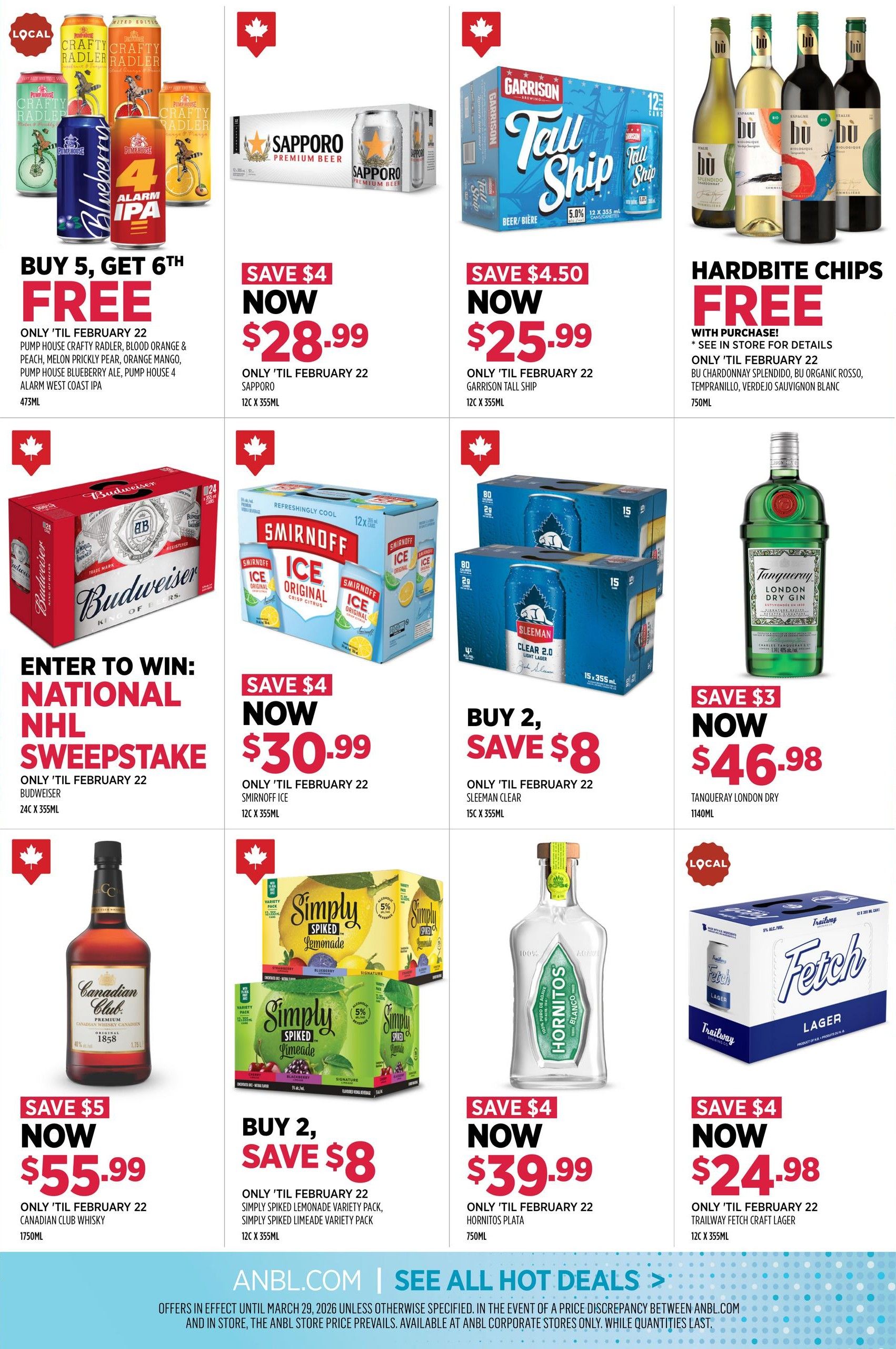 Alcool NB Liquor weekly flyer specials page 3. Offers include: Buy 5, Get 6th Free on Pump House Crafty Radler, Blood Orange & Peach, Melon Prickly Pear, Orange Mango, Pump House Blueberry Ale, and Pump House 4 Alarm West Coast IPA (473ml). Save $4 on Sapporo Premium Beer (12C x 355ml) now $28.99. Save $4.50 on Garrison Tall Ship Beer (12C x 355ml) now $25.99. Hardbite Chips are free with purchase of BU Chardonnay Splendido, BU Organic Rosso, Tempranillo, or Verdejo Sauvignon Blanc (750ml). Enter to win the National NHL Sweepstake with purchase of Budweiser (24C x 355ml). Save $4 on Smirnoff Ice Original (12C x 355ml) now $30.99. Buy 2, Save $8 on Sleeman Clear 2.0 Light Lager (15C x 355ml). Save $3 on Tanqueray London Dry Gin (1140ml) now $46.98. Save $5 on Canadian Club Whisky (1750ml) now $55.99. Buy 2, Save $8 on Simply Spiked Lemonade Variety Pack and Simply Spiked Limeade Variety Pack (12C x 355ml). Save $4 on Hornitos Plata Tequila (750ml) now $39.99. Save $4 on Trailway Fetch Craft Lager (12C x 355ml) now $24.98. All offers valid until February 22, 2026 unless otherwise specified.