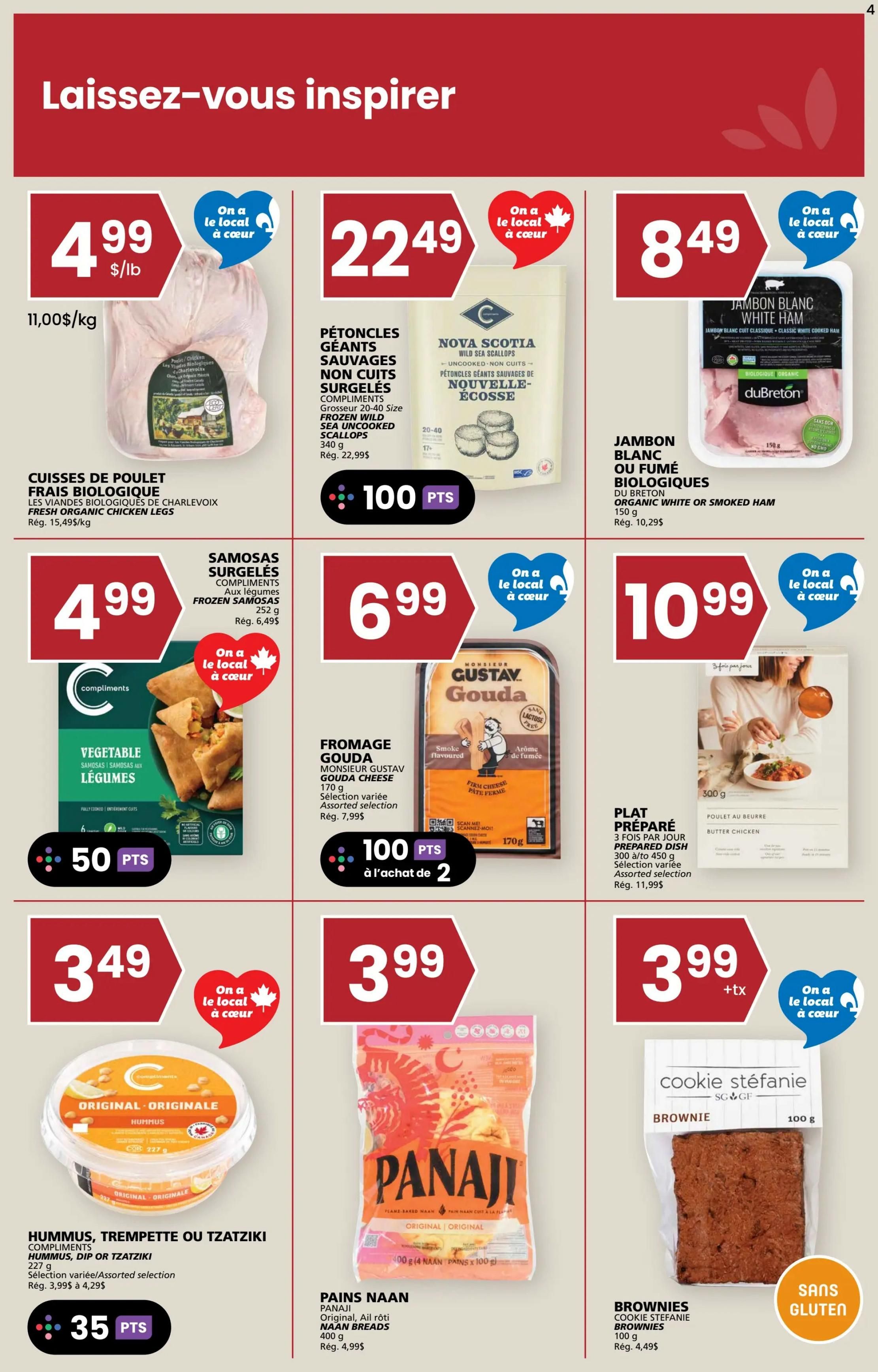 Rachelle Béry weekly flyer specials page 4. Featured items include: Fresh organic chicken legs from Les Viandes Biologiques de Charlevoix for $4.99/lb (regularly $15.49/kg). Nova Scotia wild sea scallops, frozen, 20-40 size, 340g, for $22.49, with 100 bonus points. Du Breton organic white or smoked ham, 150g, for $8.49 (regularly $10.29). Compliments frozen vegetable samosas, 252g, for $4.99, with 50 bonus points. Monsieur Gustav Gouda cheese, assorted selection, 170g, for $6.99, with 100 bonus points when you buy 2 (regularly $7.99). 3 Fois Par Jour prepared butter chicken dish, assorted selection, 300g to 450g, for $10.99 (regularly $11.99). Compliments hummus, dip, or tzatziki, 227g, assorted selection, for $3.49, with 35 bonus points. Panaji original naan breads, 400g, for $3.99 (regularly $4.99). Cookie Stefanie gluten-free brownies, 100g, for $3.99 plus tax (regularly $4.49).