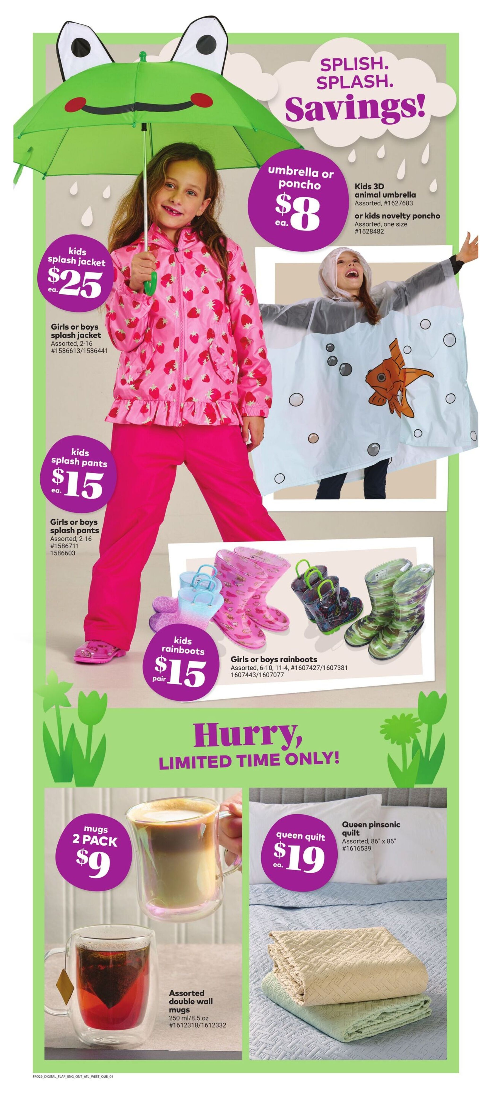 Giant Tiger weekly flyer specials page 4 features 'Splish, Splash, Savings!' with deals on kids' rain gear and home goods. Get a girls or boys splash jacket for $25 each, or girls or boys splash pants for $15 each. Kids rainboots are available for $15 per pair. Choose from an umbrella or poncho for $8 each, including kids 3D animal umbrellas or novelty ponchos. Also featured are assorted double wall mugs, 2 pack for $9, and a queen pinsonnic quilt for $19 each. 'Hurry, Limited Time Only!' is displayed prominently.