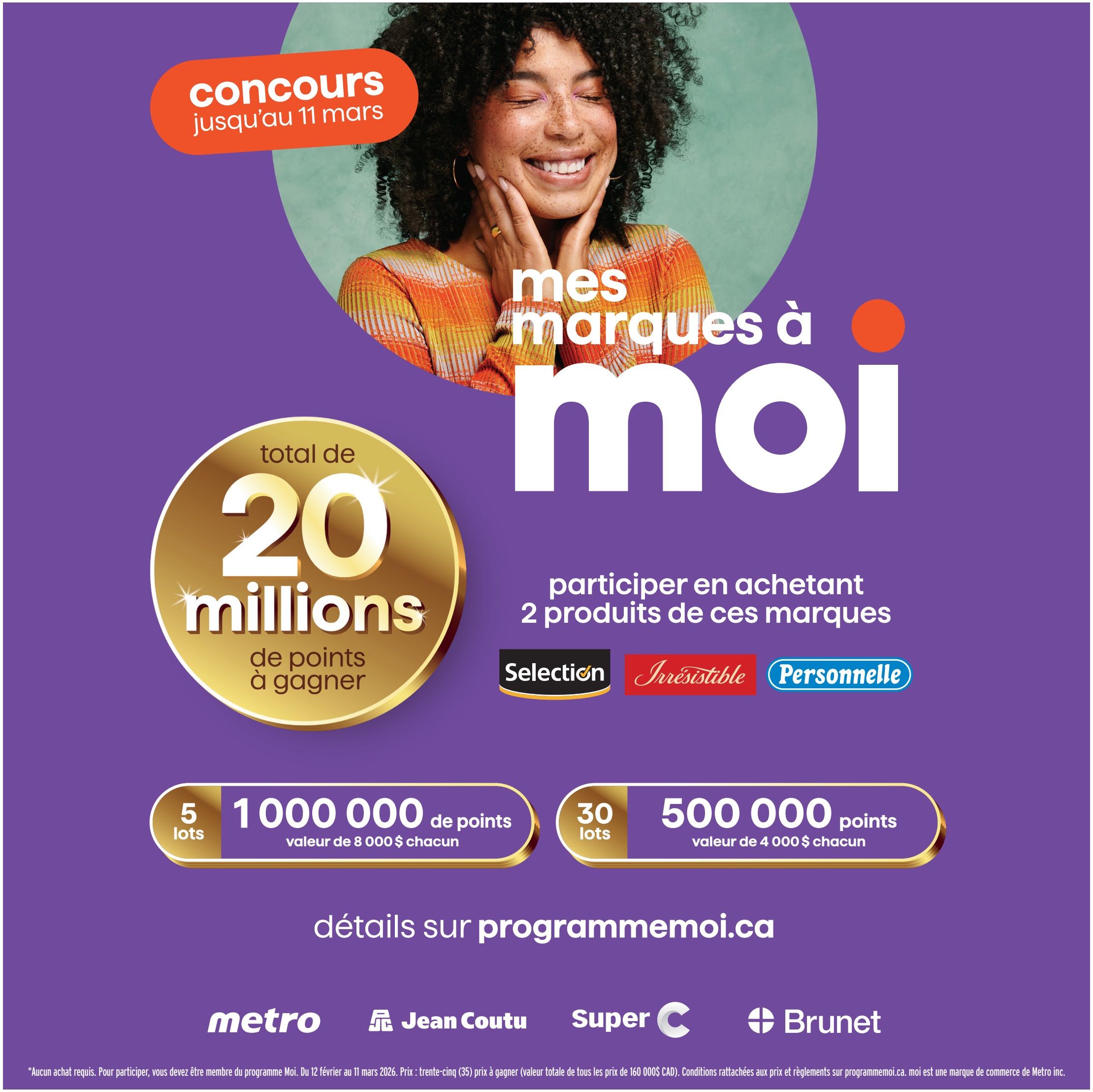 Brunet flyer page 15: Contest announcement for 'Mes Marques à Moi' loyalty program. Enter by March 11th. Total of 20 million points to be won. Participate by purchasing 2 products from the Selection, Irresististible, or Personnelle brands. There are 5 prizes of 1,000,000 points each, valued at $8,000 each. Additionally, there are 30 prizes of 500,000 points each, valued at $4,000 each. Visit programmemoi.ca for details. Participating stores include Metro, Jean Coutu, Super C, and Brunet. No purchase necessary to enter. Contest runs from February 12 to March 11, 2026. Total prize value is $160,000 CAD. Programmemoi.ca is a Metro Inc. trademark.