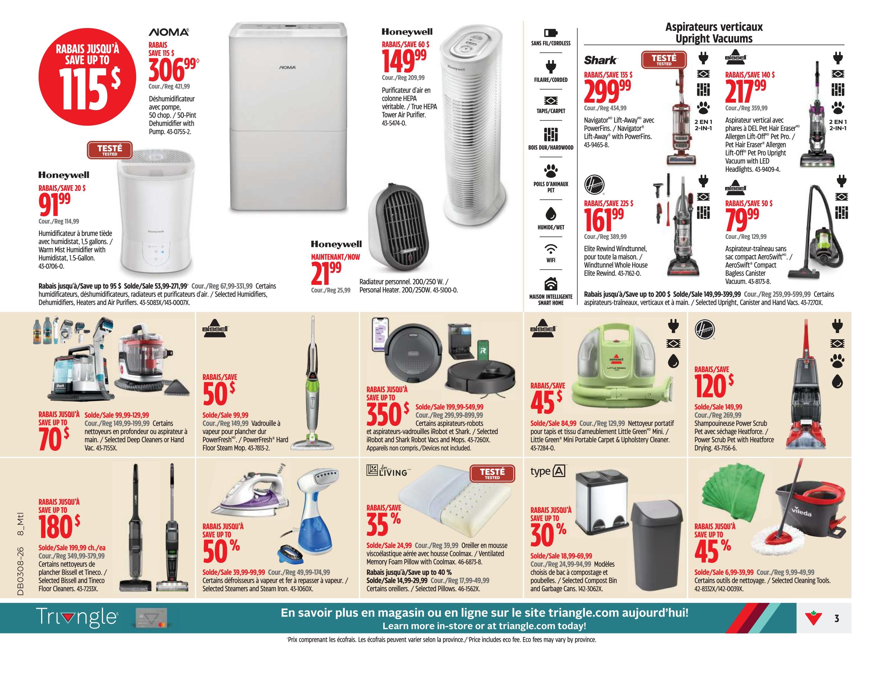 Canadian Tire weekly flyer specials, page 3. Featuring NOMA 50-pint dehumidifier on sale for $306.99, save up to $115. Honeywell True HEPA Tower Air Purifier on sale for $149.99, save $60. Shark Navigator Lift-Away with PowerFins upright vacuum on sale for $299.99, save $135. Hoover Windtunnel Whole House Elite Rewind vacuum on sale for $161.99, save $225. Bissell Pet Hair Eraser Allergen Lift-Off Pet Pro upright vacuum on sale for $217.99, save $140. Bissell Pet Pro upright vacuum with LED headlights on sale for $79.99. Selected Deep Cleaners or Hand Vacs on sale for $70, save up to $95. Bissell and Tineco Floor Cleaners on sale for $180, save up to $199.99. Bissell PowerFresh Hard Floor Steam Mop on sale for $50, save up to $99.99. Selected Steamers and Steam Iron on sale for $50, save up to $79.99. For Living memory foam pillow on sale for $24.99, save 35%. Selected pillows on sale for $14.99, save up to 40%. Selected Compost Bin and Garbage Cans on sale for $30, save up to $30. Vileda cleaning tools on sale for $45, save up to $45.