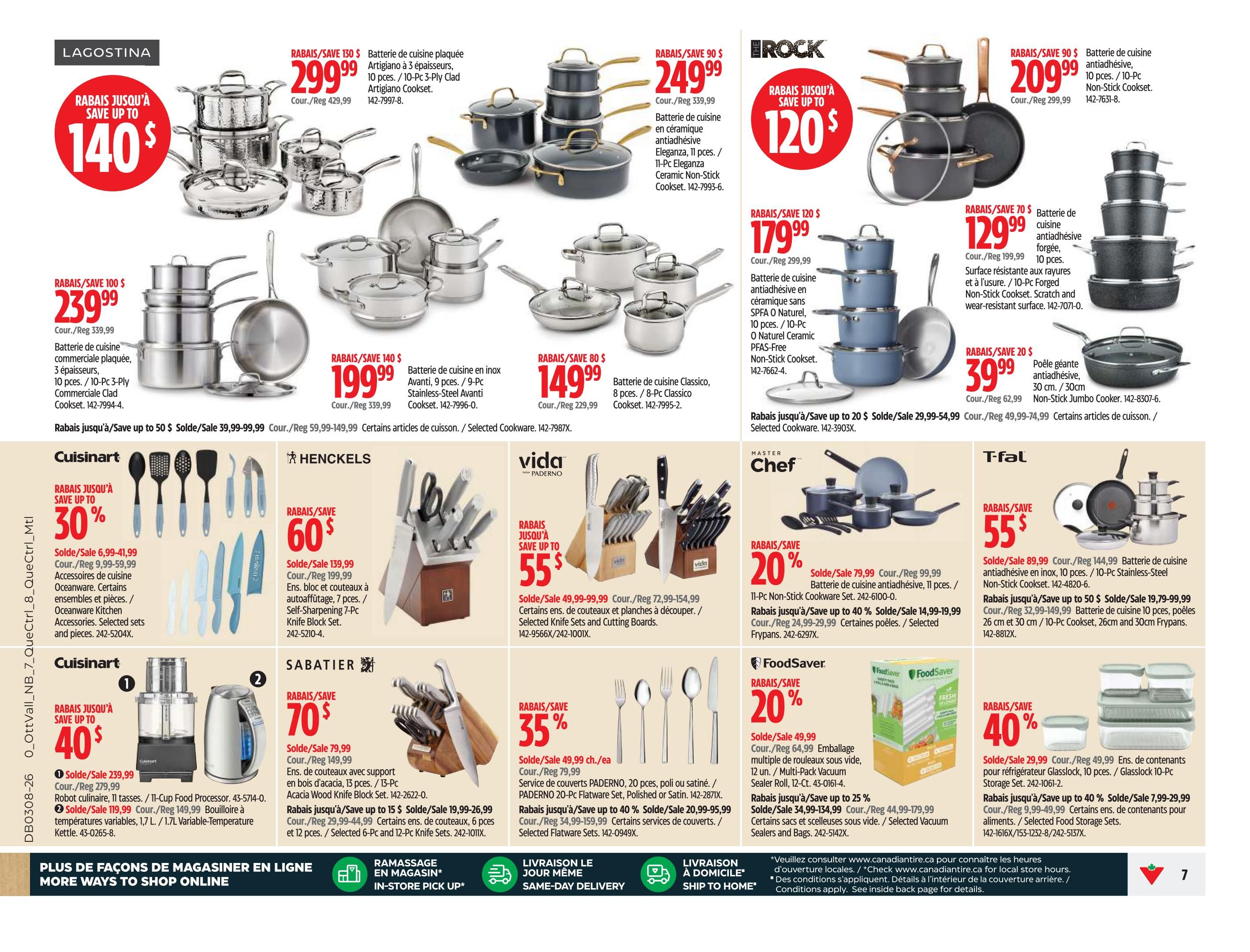 Page 7 of the Canadian Tire flyer features a variety of kitchenware. Lagostina offers a 10-Pc 3-Ply Clad Artigiano Cookset for $299.99 (save up to $140). The Rock brand has an 11-Pc Eleganza Ceramic Non-Stick Cookset for $249.99 (save $90) and a 10-Pc Non-Stick Cookset for $209.99 (save $90). Also available is a 10-Pc Forged Non-Stick Cookset with a scratch and wear-resistant surface for $129.99 (save $70). Other Lagostina sets include a 10-Pc Clad Cookset for $239.99 (save $100), a 9-Pc Stainless-Steel Cookset for $199.99 (save $140), and a Classico Cookset for $149.99 (save $50). The Rock brand also offers a 10-Pc Naturel Ceramic Non-Stick Cookset for $179.99 (save $120) and a Non-Stick Jumbo Cooker for $39.99 (save $20). Cuisinart offers up to 30% off selected kitchen accessories, with sets starting at $6.99. Henckels offers a 7-Pc Self-Sharpening Knife Block Set for $139.99 (save $60). Vida by Paderno has selected knife sets and cutting boards on sale, with savings up to 55%. Master Chef offers a 11-Pc Non-Stick Cookware Set for $79.99 (save 20%) and selected frypans for $24.99 (save up to 40%). T-Fal has a 10-Pc Stainless-Steel Non-Stick Cookset for $89.99 (save $55) and 10-Pc Cooksets and frypans in 26cm and 30cm sizes starting at $19.79 (save up to $50). FoodSaver offers a 20% discount on a 12-Ct Multi-Pack Vacuum Sealer Roll, and selected vacuum sealer bags and containers are on sale with savings up to 40%. Cuisinart also features an 11-Cup Food Processor for $239.99 (save $40) and a 1.7L Variable-Temperature Kettle for $119.99 (save $30). Sabatier offers a 6-Pc or 13-Pc Wood Block Knife Set for $79.99 (save $70) and selected 6-Pc and 12-Pc Knife Sets for $19.99 (save up to $15). Additional information includes options for in-store pick-up and same-day delivery.