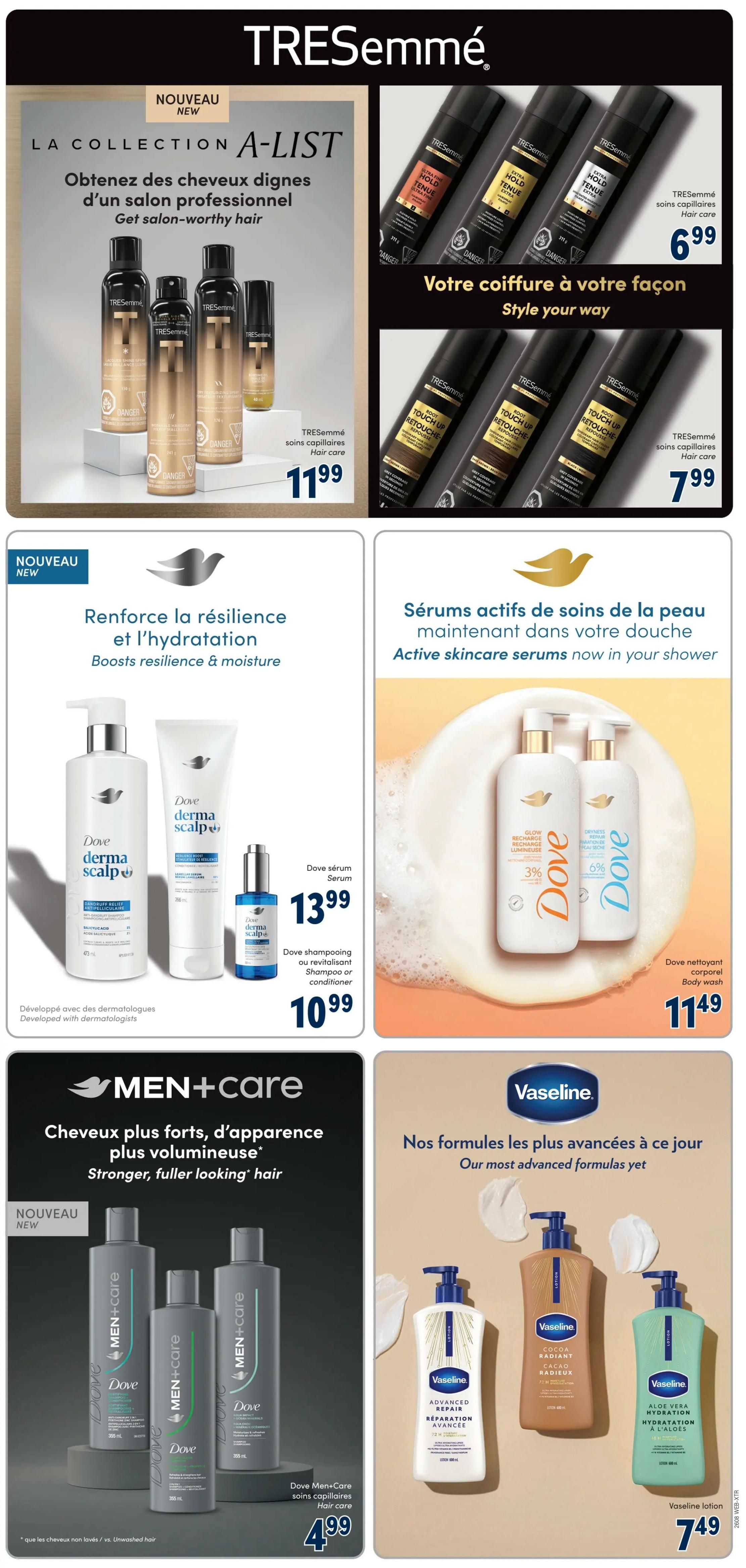 Familiprix Weekly Flyer Specials, Page 5. TRESemmé A-LIST collection offers salon-worthy hair. TRESemmé hair care products are $6.99. TRESemmé Root Touch Up products are $7.99. TRESemmé hair care collection is $11.99. Dove DermaScalp anti-dandruff shampoo (473 mL) and conditioner (256 mL) are $10.99 each. Dove DermaScalp serum is $13.99. Dove body wash is $11.49. Dove Men+Care hair care products are $4.99. Vaseline lotions, including Advanced Repair, Cocoa Radiant, and Aloe Vera Hydration (600 mL), are $7.49 each.