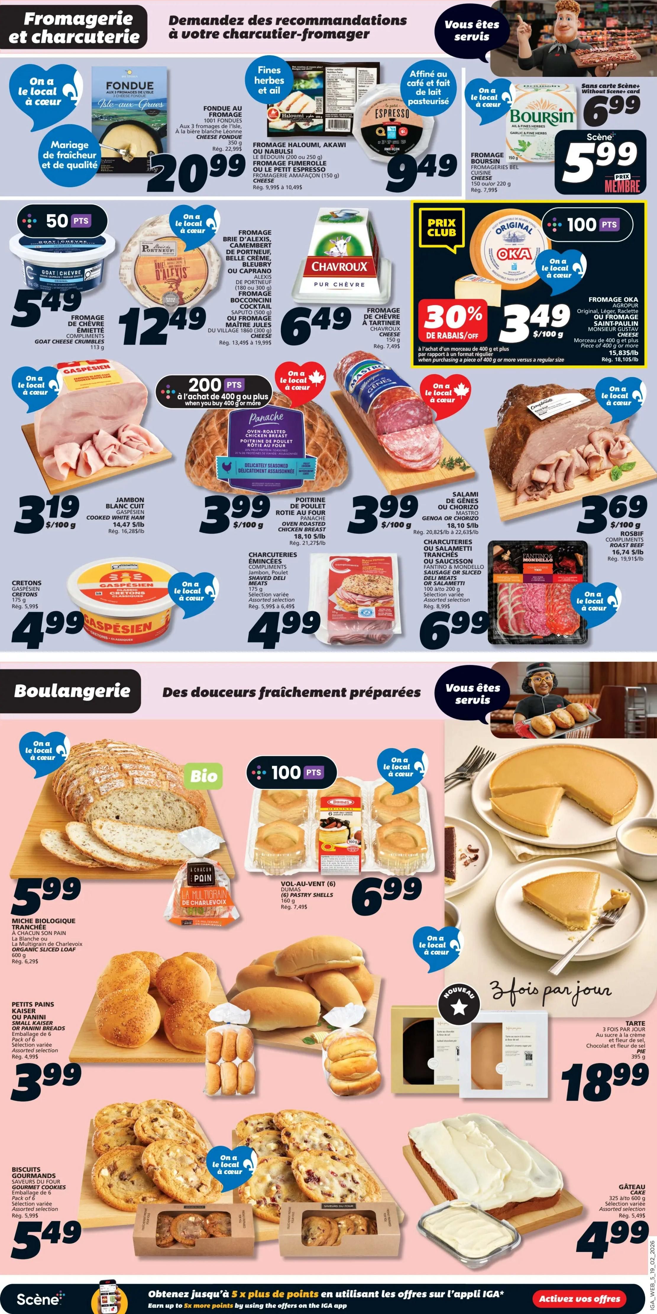 IGA Weekly Flyer Specials Page 7 features a selection of cheeses and charcuterie. Highlights include Fondue au Fromage Isle-aux-Grues for $20.99, Fromage Haloumi, Oka or Nabilsi cheese for $9.99, and Goat Cheese Crumbles for $5.49. Also featured is Brie d'Alexis, Camembert de Portneuf, Belle Crème, Bleubry or Caprano Alexis de Portneuf cheese for $12.49, and Chavro Cheese for $6.49. Charcuterie options include Salami Genoa or Chorizo for $3.99/100g, Fantino & Mondello sliced deli meats or salami for $6.99, and Compliments Roast Beef for $3.69/100g. A large selection of cooked ham, Jambon Blanc Cuit Gaspesien, is available for $3.19/100g. Also on offer are Gaspesien Cretons for $4.99 and Fantino & Mondello Charcuterie Trio for $6.99. The bakery section showcases a large organic sliced loaf, La Blanche or La Multigrain de Charlevoix, for $5.99. Small Kaiser or Panini breads are $3.99 for a pack of 6. Gourmet cookies are $5.49 for a 6-pack. A selection of cakes includes a 325g to 600g cake for $4.99. The page also promotes '3 fois par jour' Tarte (pie) for $18.99 and Vol-au-vent (6) pastry shells for $6.99. Some items offer Scene+ points, such as 200 points when purchasing 400g or more of select charcuterie, and 100 points with Oka cheese.