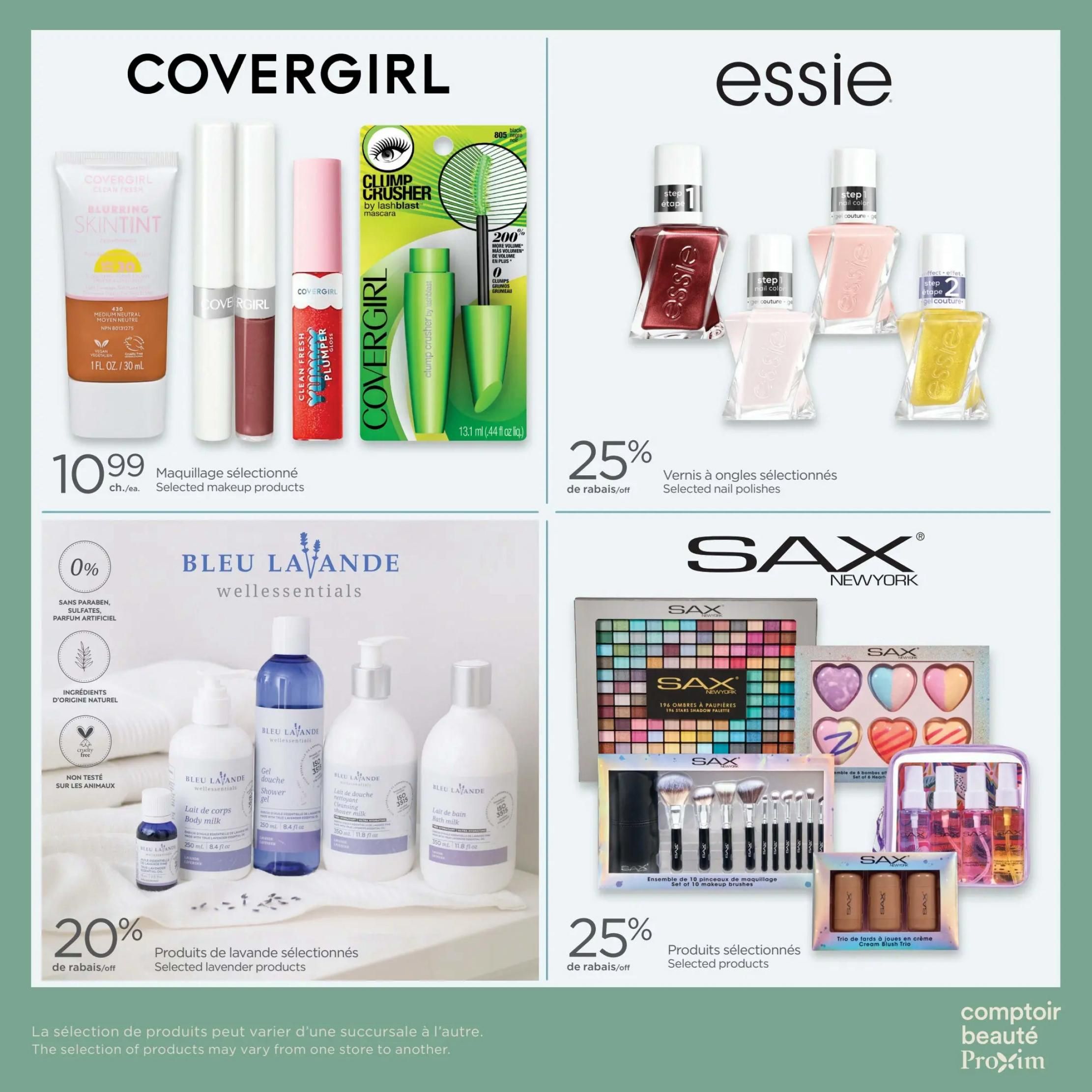 Proxim Weekly Flyer Specials, Page 9. Features Covergirl selected makeup products for $10.99, including Covergirl Clean Fresh Blurring Skintint and Clump Crusher by Lashblast mascara. Also features Essie selected nail polishes with 25% off. Bleu Lavande wellessentials selected lavender products are 20% off, including body milk, shower gel, and cleansing shower milk. Sax New York offers selected products with 25% off, including a 196 eyeshadow palette, a set of 6 heart bath bombs, a set of 10 makeup brushes, and a cream blush trio. The selection of products may vary from one store to another.