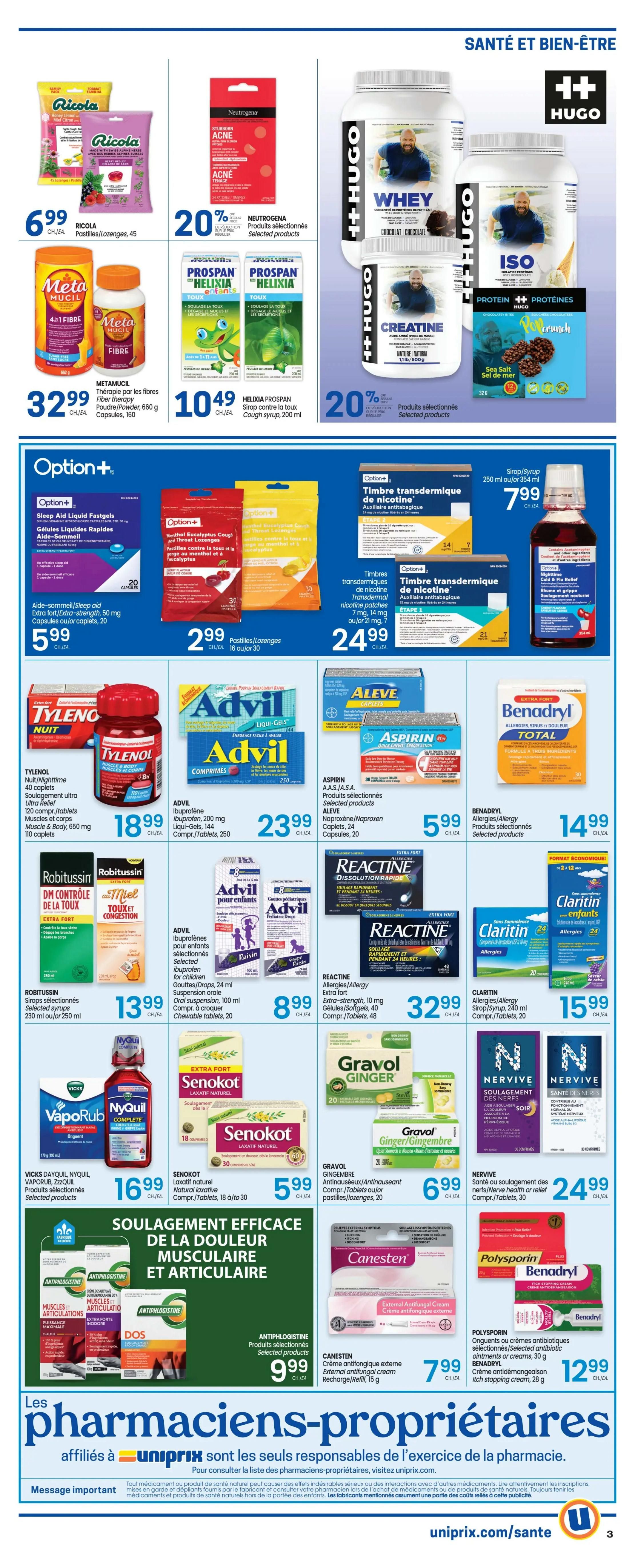 Uniprix Weekly Flyer Specials Page 5 features a wide range of health and wellness products. Top section highlights include Ricola Pastilles/Lozenges, 45 count for $6.99, and Neutrogena Stubborn Acne products with a 20% discount. Metamucil Fiber Therapy Powder/Pouch, 660g, and Capsules, 160 count, are available for $32.99. Prospan Helixia Cough Syrup, 200ml, is priced at $10.49. Hugo Natural Health Products like Whey Protein Concentrate and ISO Protein are featured. Option+ Nicotine Transdermal Patches (7mg, 14mg, or 21mg) are $24.99, and Menthol Eucalyptus Cough and Throat Lozenges, 30 count, are $2.99. Tylenol Night/Nighttime Muscle & Body, 50mg capsules or caplets, 20 count, is $5.99. Advil Ibuprofen 200mg Liqui-Gels, 144 count, and Advil Comprimés/Tablets, 250 count, are $18.99 and $23.99 respectively. Robitussin selected syrups, 230ml or 250ml, are $13.99. Advil for children ibuprofen pediatric drops, 24ml, are $8.99. Aleve Naproxen/Naproxen Caplets, 24 count, are $5.99. Benadryl Allergy/Allergy products are $14.99. Reactine Extra Strength Allergy Gel-Caps/Tablets, 40mg, 48 count, are $32.99. Claritin Allergy Syrup/Syrup, 240ml, and Comprimés/Tablets, 20 count, are $15.99. Vicks DayQuil, NyQuil, Vaporub, ZzzQuil selected products are $16.99. Senokot Natural Laxative Comprimés/Tablets, 18 or 30 count, are $5.99. Gravol Ginger Antinauseaux/Antinauseant Comprimés/Tablets or pastilles/lozenges, 20 count, are $6.99. Nervive Nerve health or relief Comprimés/Tablets, 30 count, are $24.99. Antiphlogistine selected products are $9.99. Canesten External Antifungal Cream Recharge/Refill, 15g, is $7.99. Polysporin Ointments or selected antibiotic ointments or creams, 30g, and Benadryl Itch stopping cream, 28g, are $12.99. The bottom section highlights 'Effective relief for muscle and joint pain' with Antiphlogistine products.