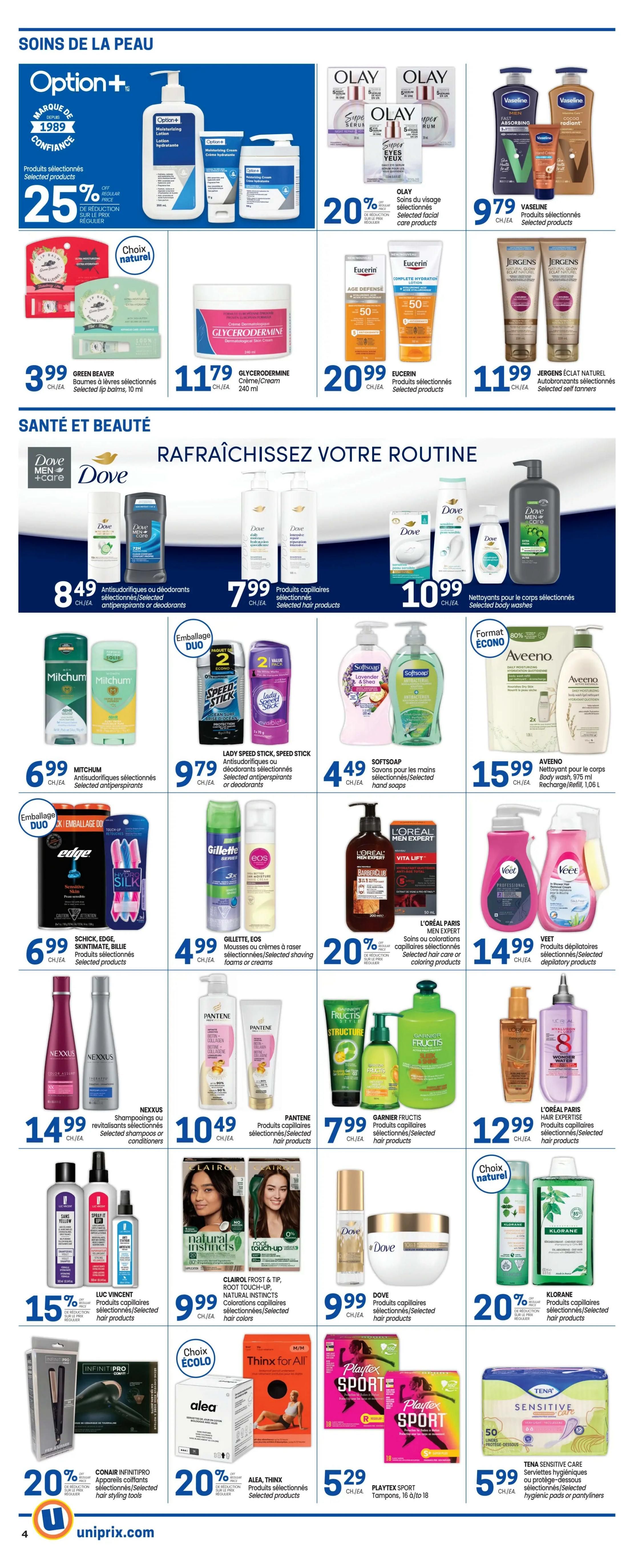 Uniprix weekly flyer specials, page 6. Featuring a wide selection of skin and beauty care products. Top section includes Option+ moisturizing lotion and cream with 25% off selected products. Olay selected facial care products are 20% off. Vaseline selected products are $9.79 each. Green Beaver selected lip balms are $3.99 each. Glycerodermine cream/cream is $11.79 each. Eucerin selected products are $20.99 each. Jergens Éclat Naturel selected self tanners are $11.99 each. The 'Refresh Your Routine' section showcases Dove Men+Care and Dove body washes for $10.99 each. Dove selected antiperspirants or deodorants are $8.49 each. Selected hair products are $7.99 each. Mitchum selected antiperspirants are $6.99 each. Lady Speed Stick, Speed Stick selected antiperspirants or deodorants are $9.79 each. Softsoap selected hand soaps are $4.49 each. Aveeno body wash/gel cleanser is $15.99 each. Schick, Edge, Skintimate, Billie selected products are $6.99 each. Gillette, EOS selected shaving foams or creams are $4.99 each. L'Oréal Paris Men Expert selected hair care or coloring products are 20% off. Veet selected depilatory products are $14.99 each. Nexxus selected shampoos or conditioners are $14.99 each. Pantene selected hair products are $10.49 each. Garnier Fructis selected hair products are $7.99 each. L'Oréal Paris Hair Expertise selected hair products are $12.99 each. Luc Vincent selected hair products are 15% off. Clairol Frost & Tip, Natural Instincts selected hair colors are $9.99 each. Dove selected hair products are $9.99 each. Klorane selected hair products are 20% off. Conair Infinitipro selected hair styling tools are 20% off. Alea, Thinx selected products are 20% off. Playtex Sport tampons, 16 to 18 count, are $5.29 each. Tena Sensitive Care selected hygienic pads or panty liners are $5.99 each.