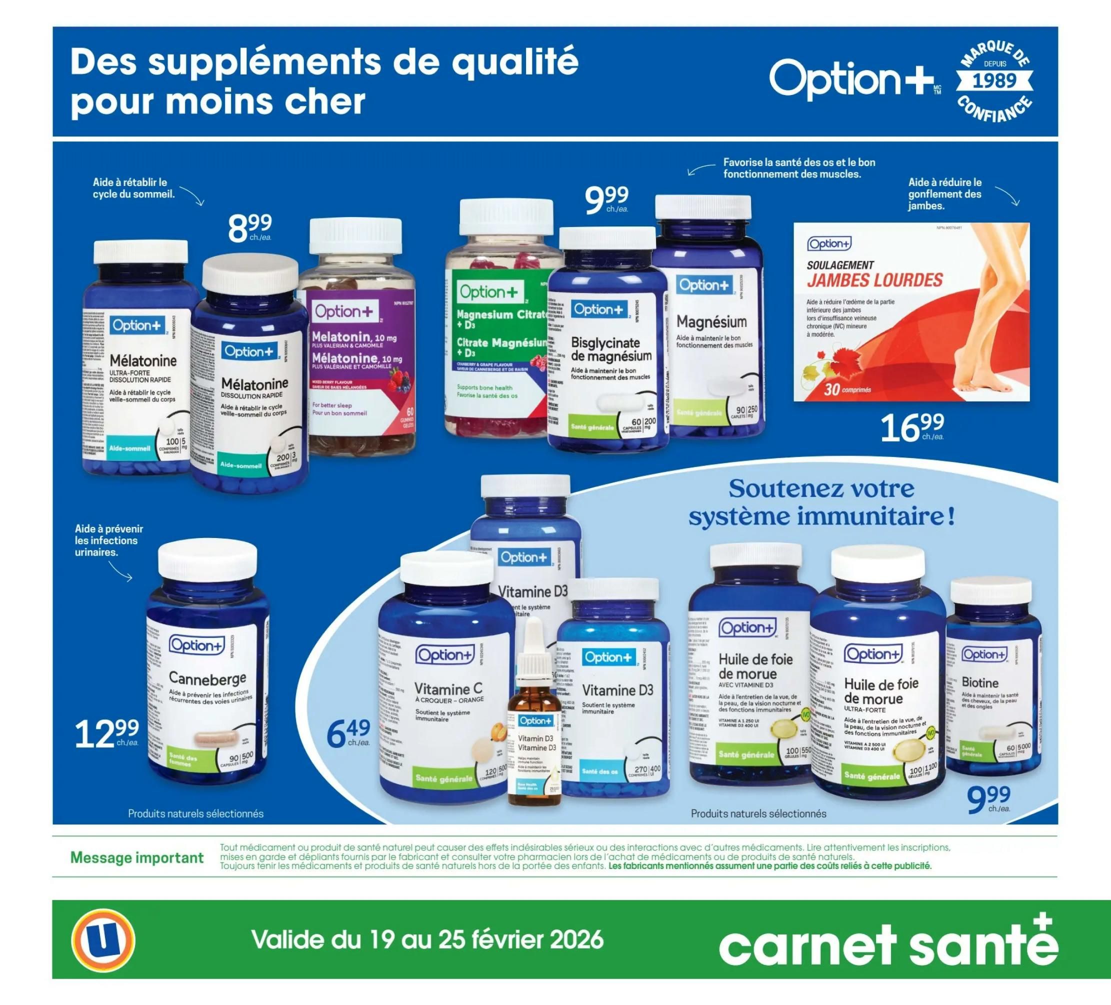 Uniprix flyer page 13 features Option+ brand health supplements. Products include Melatonin for sleep support, available in 100 or 200 caplets for $8.99 each. Also featured is Melatonin with Valerian & Camomile, 60 gummies for $9.99. Magnesium Bisglycinate capsules, 90 count, and Magnesium Citrate + D3, 60 count, are shown. Option+ Heavy Legs Relief, 30 caplets, is priced at $16.99 and aids in reducing leg swelling. For immune support, find Vitamin C chewables (orange flavour, 120 count) for $6.49, Vitamin D3 (270 count), and Vitamin D3 & Vitamin D3 drops. Cranberry for urinary tract health, 90 capsules, is $12.99. Finally, Option+ Cod Liver Oil for vision and immune function, 100 softgels, and Biotin for hair, skin, and nails, 60 capsules, are available for $9.99 each. The flyer is valid from February 19 to February 25, 2026.