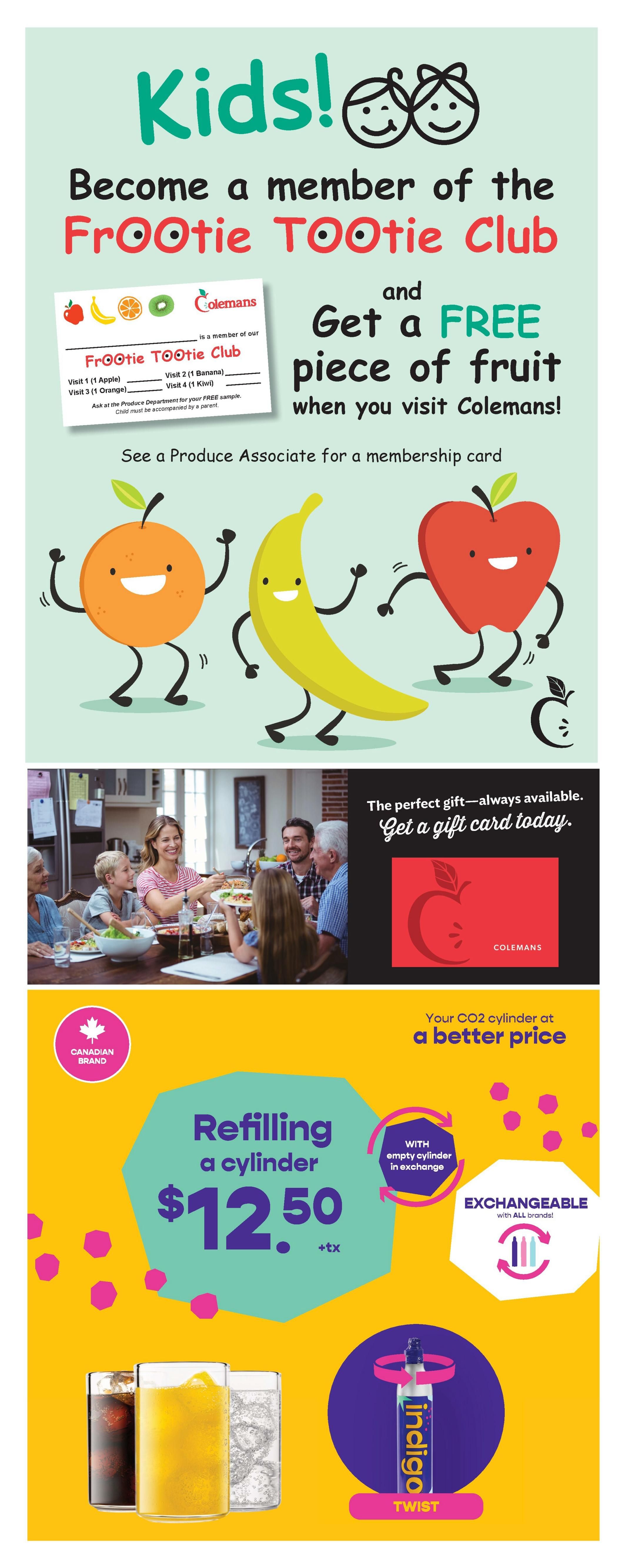 Colemans weekly flyer specials, page 9. Features a promotion for kids to become members of the Frooti Tootie Club and get a free piece of fruit with a visit to Colemans. The club offers a membership card to track visits for 1 apple, 1 banana, 1 orange, and 1 kiwi. The page also advertises gift cards as the perfect gift, a family enjoying a meal, and a special offer for CO2 cylinder refilling for $12.50 plus tax with an empty cylinder exchange. The CO2 cylinder refill is exchangeable with all brands. An image shows three glasses of beverages: cola, orange juice, and sparkling water. A separate graphic highlights an Indigo Twist CO2 cylinder.