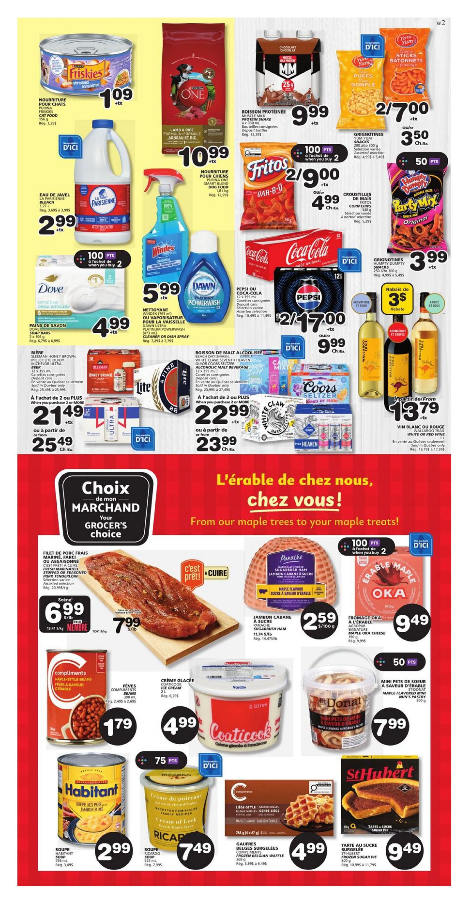 IGA Weekly Flyer Specials for The Magdalen Islands, Page 6. Featured items include: Purina Friskies cat food for $1.09, Purina One Smart Blend dog food for $9.99, La Parisienne bleach for $2.99, Windex and Dawn Platinum Powerwash cleaner for $5.99. Snacks include Fritos Corn Chips for $4.99, Yum Yum Snacks for 2 for $7.00 or $3.50 each, and Humpy Dumpy Party Mix snacks for $3.99. Beverages include Muscle Milk Protein Shake for $9.99, Coca-Cola and Pepsi 12-packs for $9.99, Sleeman Honey Brown, Miller Lite, or Michelob Ultra beer 12-packs for $21.49 when buying 2 or more, or $25.49 each, and White Claw or Coors Seltzer 12-packs for $22.99 when buying 2 or more, or $23.99 each. Wallaroo Trail White or Red wine is $13.79. Fresh marinated pork tenderloin is $6.99/lb. Panache Sugarbush Ham is $2.59/100g. Maple Oka cheese is $9.49. Compliments Maple-Style Beans are $1.79. Coatice Cream is $4.99. St-Donat Maple Flavoured Mini Nun's Pastry is $7.99. Habitant Soup is $2.99. Ricardo Cream of Leek Soup is $7.49. Compliments Frozen Belgian Waffles are $4.99. St-Hubert Frozen Sugar Pie is $9.49.49. Also offering 100 bonus points when you buy 2 Dove Sensitive soap bars, and 50 bonus points on Humpy Dumpy snacks.