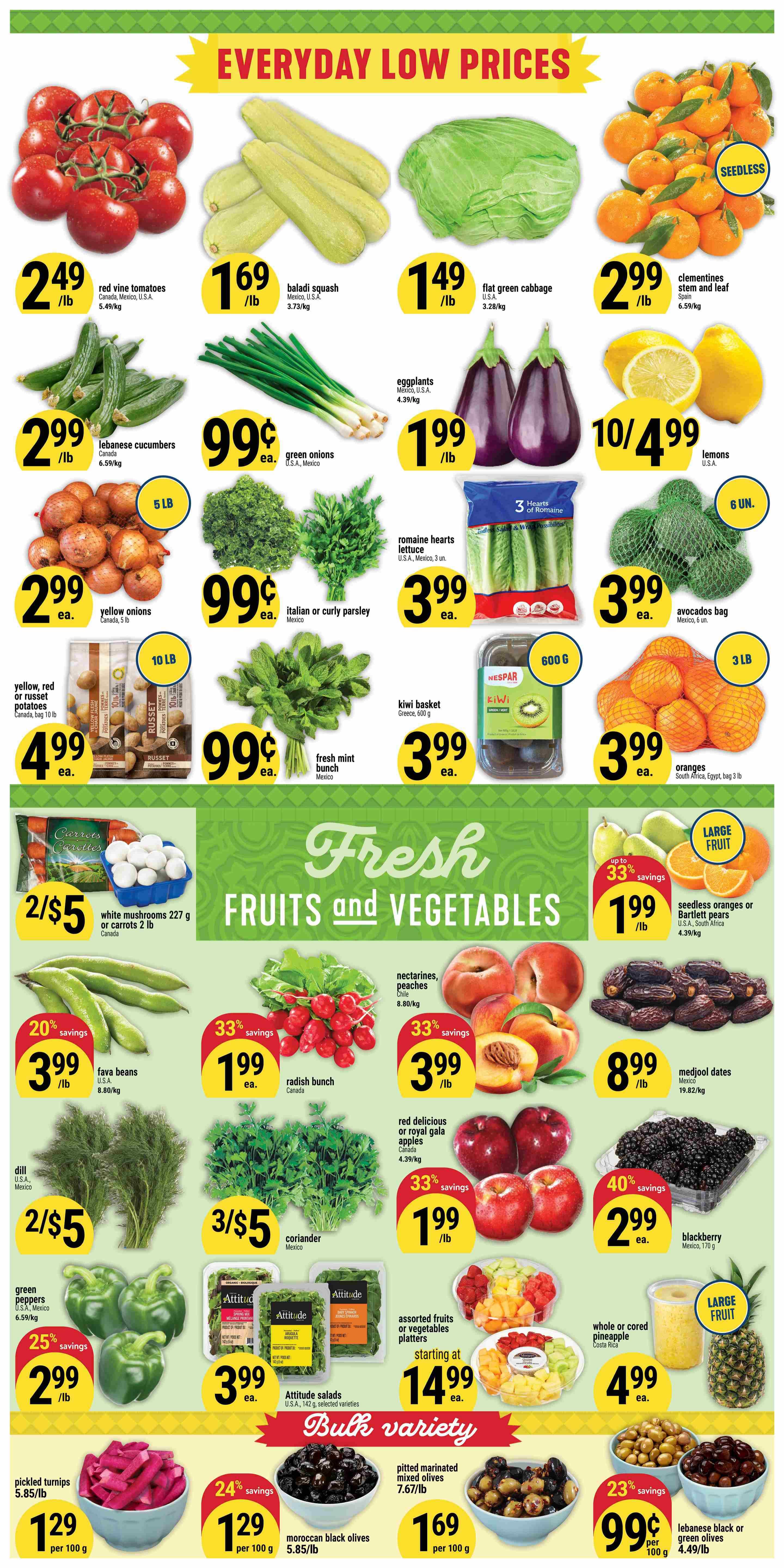 Adonis Ontario weekly flyer specials page 3 featuring everyday low prices on fresh fruits and vegetables. On sale are red vine tomatoes for $2.49/lb, baladi squash for $1.69/lb, flat green cabbage for $1.49/lb, and seedless clementines for $2.99/lb. Also available are lebanese cucumbers for $2.99/lb, green onions for $0.99 ea., eggplants for $1.99/lb, and lemons for 10/$4.99. Yellow onions are $2.99 ea. for a 5 lb bag, Italian or curly parsley for $0.99 ea., romaine hearts lettuce for $3.99 ea., and avocados for $3.99 ea. per bag of 6. Yellow, red or russet potatoes are $4.99 ea. for a 10 lb bag. Kiwi baskets are $3.99 ea. for 600g. Fresh mint bunches are $0.99 ea. White mushrooms (227g) or carrots (2 lb bag) are 2/$5. Nectarines and peaches are on sale. Seedless oranges or Bartlett pears are $1.99/lb with up to 33% savings. Fava beans are $3.99/lb with 20% savings. Radish bunches are $1.99 ea. with 33% savings. Red delicious or royal gala apples are $1.99/lb with 33% savings. Medjool dates are $8.99/lb. Dill is 2/$5. Coriander is 3/$5. Green peppers have 25% savings and are $2.99/lb. Attitude salads are $3.99 ea. Blackberry is $2.99 ea. for 170g. Pickled turnips are $1.29 per 100g. Moroccan black olives are $1.29 per 100g with 24% savings. Pitted marinated mixed olives are $1.69 per 100g with 23% savings. Whole or cored pineapple is $4.99 ea. Lebanese black or green olives are $0.99 per 100g.