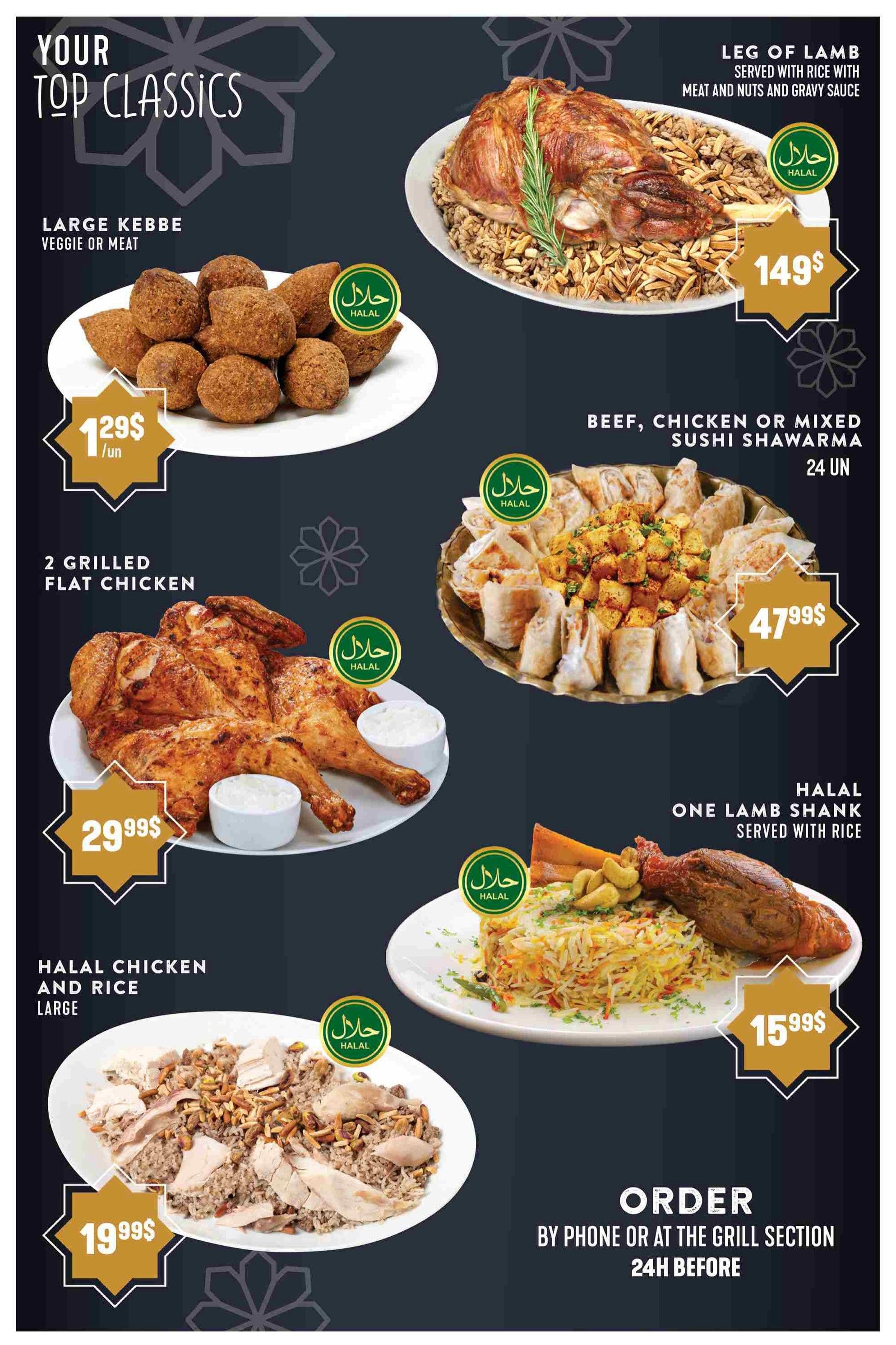 Adonis weekly flyer specials page 14 features 'Your Top Classics' with several Halal meal options. Enjoy Large Kebbe (veggie or meat) for $1.29/unit. A Leg of Lamb served with rice, meat, nuts, and gravy sauce is priced at $149. Beef, Chicken, or Mixed Sushi Shawarma (24 units) is available for $47.99. Two Grilled Flat Chickens are offered at $29.99. Halal Chicken and Rice (large) is $19.99. One Halal Lamb Shank served with rice costs $15.99. Orders can be placed by phone or at the grill section 24 hours in advance.