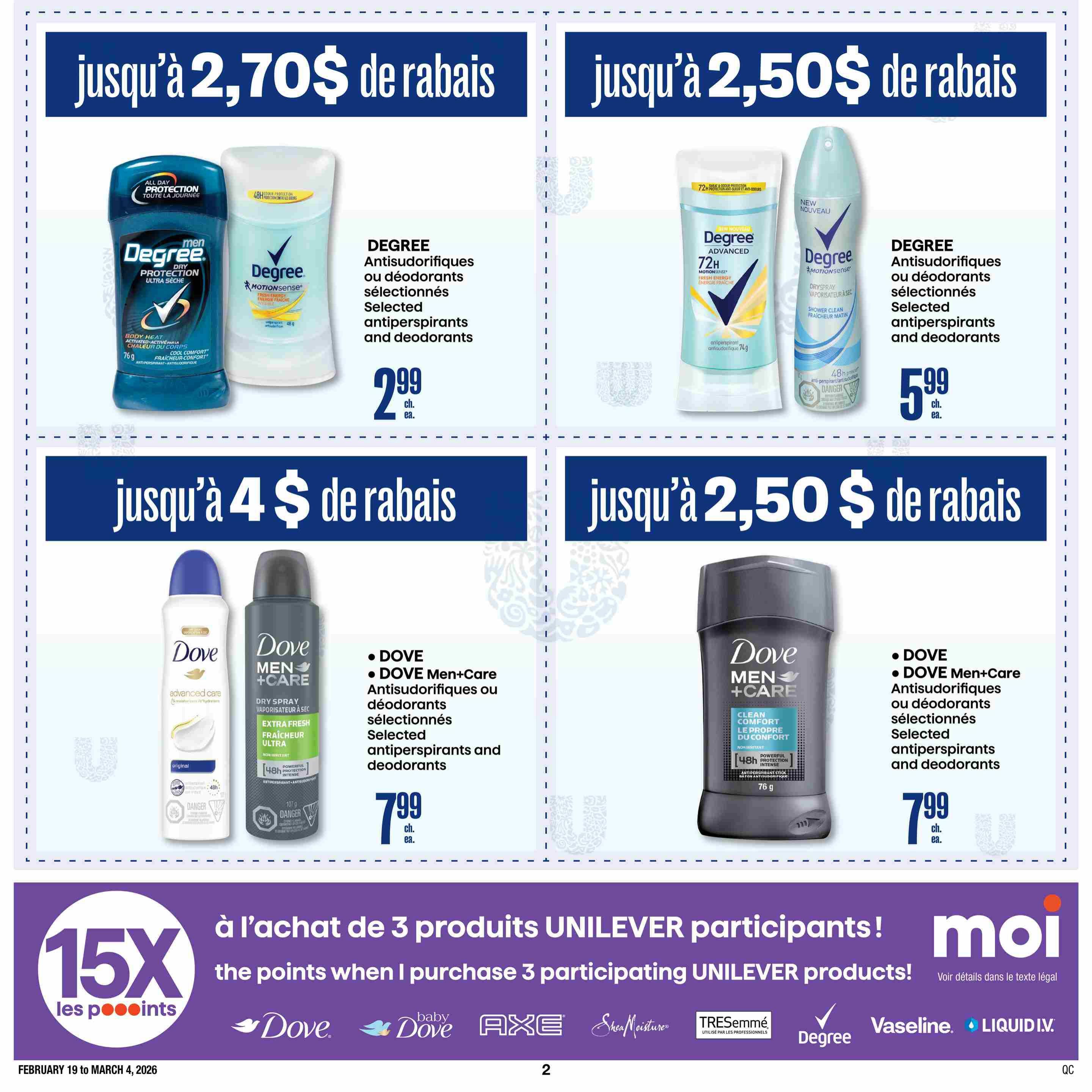 Jean Coutu flyer page 4 features selected Degree antiperspirants and deodorants for up to $2.70 off, priced at $2.99 each. Also featured are Degree antiperspirants and deodorants for up to $2.50 off, priced at $5.99 each. Dove and Dove Men+Care antiperspirants and deodorants are on sale for up to $4 off, priced at $7.99 each. Additionally, get 15x the points when you purchase 3 participating Unilever products, including brands like Dove, Axe, Shea Moisture, Tresemmé, Degree, Vaseline, and Liquid I.V. This offer is valid from February 19 to March 4, 2026.