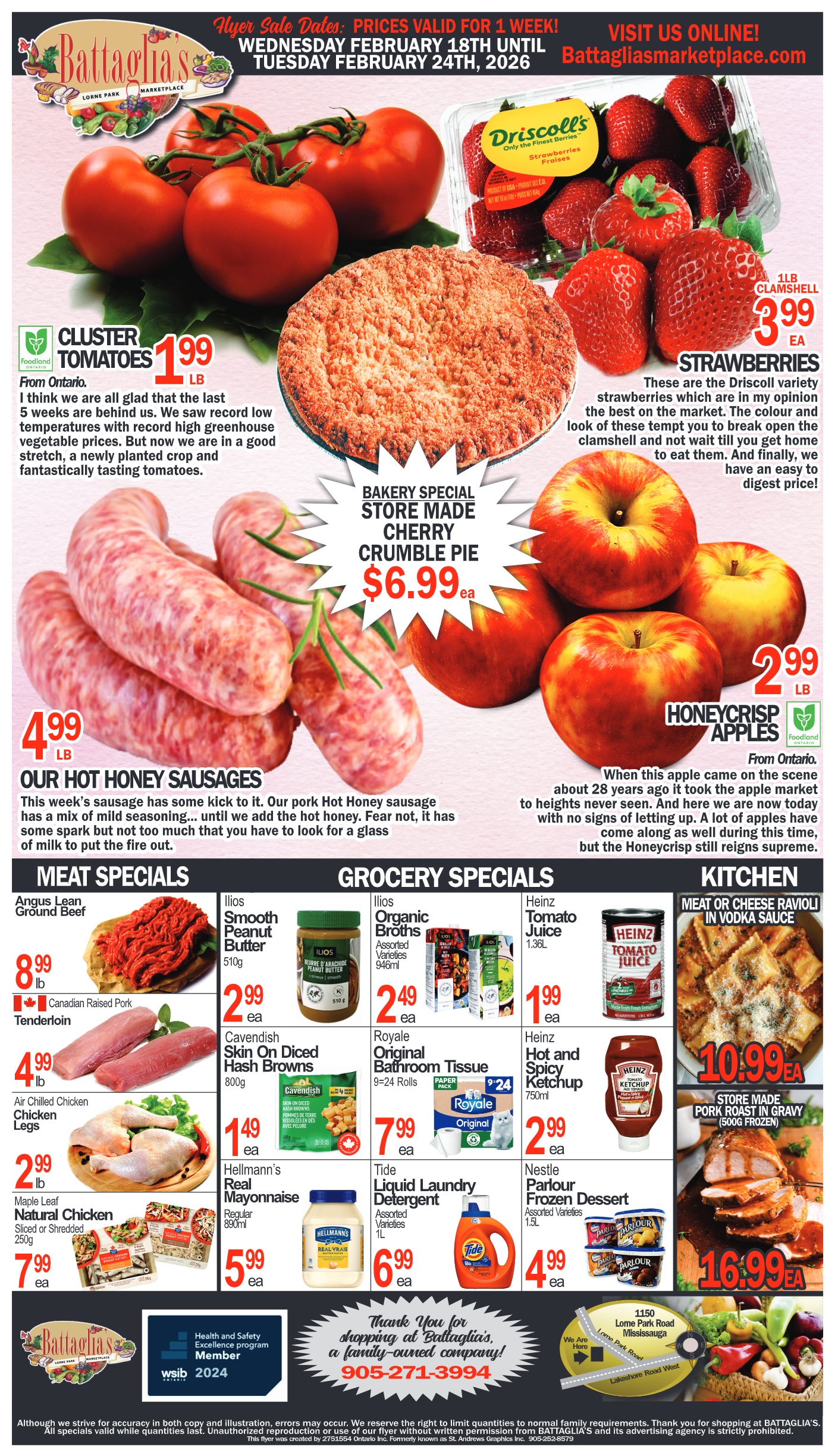 Battaglia's Marketplace weekly flyer, valid from February 18th to February 24th, 2026. The flyer features fresh produce, bakery items, meat, and grocery specials. On the front, Ontario Cluster Tomatoes are $1.99 per lb. Driscoll's Strawberries, 1lb clamshell, are $3.99 each. A Bakery Special highlights Store Made Cherry Crumble Pie for $6.99 each. Our Hot Honey Sausages are available for $4.99 per lb. Ontario Honeycrisp Apples are priced at $2.99 per lb.

The Meat Specials section includes Angus Lean Ground Beef for $8.99 per lb, Tenderloin for $4.99 per lb, and Air Chilled Chicken Legs for $2.99 per lb. Maple Leaf Natural Chicken, sliced or shredded 250g, is $7.99 each.

Grocery Specials feature Ilios Smooth Peanut Butter 510g for $2.99 each, and Ilios Organic Broths, assorted varieties 946ml, for $2.49 each. Cavendish Skin On Diced Hash Browns 800g are $1.49 each. Royale Original Bathroom Tissue, 9=24 rolls, is $7.99 each. Hellmann's Real Mayonnaise, regular 890ml, is $5.99 each. Tide Liquid Laundry Detergent, assorted varieties 1L, is $6.99 each. Heinz Tomato Juice 1.36L is $1.99 each, and Heinz Hot and Spicy Ketchup 750ml is $2.99 each. Nestle Parlour Frozen Dessert, assorted varieties 1.5L, is $4.99 each.

The Kitchen section advertises Meat or Cheese Ravioli in Vodka Sauce for $10.99 each, and Store Made Pork Roast in Gravy, 500g frozen, for $16.99 each. The flyer also includes contact information and a map to the Lorne Park Road location in Mississauga.