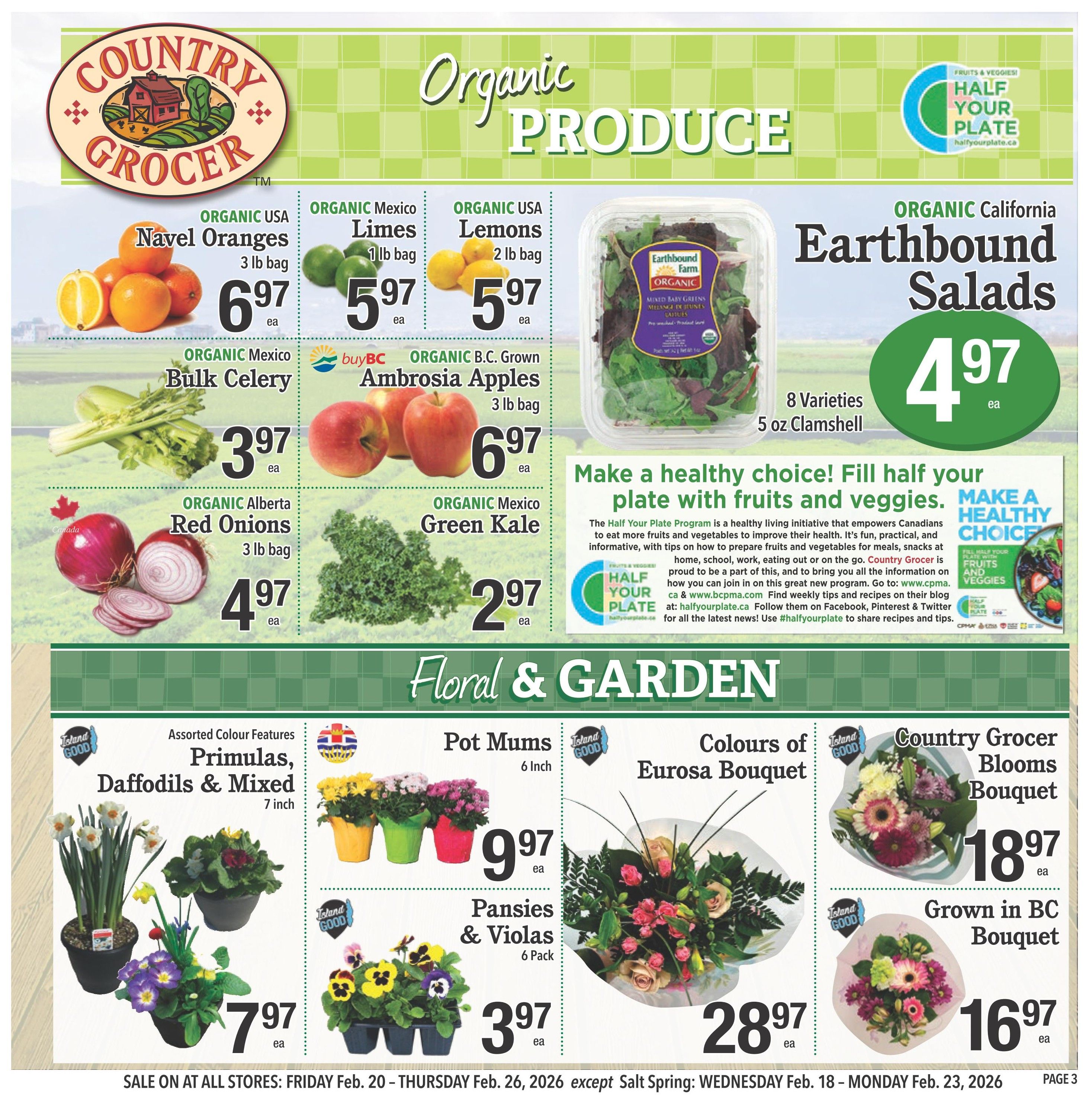 Country Grocer Weekly Flyer Specials, Page 3. Organic produce section features Organic USA Navel Oranges for $6.97 per 3 lb bag, Organic Mexico Limes for $5.97 per 1 lb bag, and Organic USA Lemons for $5.97 per 2 lb bag. Also available are Organic Mexico Bulk Celery for $3.97 each, Organic B.C. Grown Ambrosia Apples for $6.97 per 3 lb bag, Organic Alberta Red Onions for $4.97 per 3 lb bag, and Organic Mexico Green Kale for $2.97 each. Earthbound Farm Organic Salads are $4.97 for 8 varieties in a 5 oz clamshell. The flyer also highlights the 'Half Your Plate' program promoting healthy eating. The Floral & Garden section includes Assorted Colour Features Primulas, Daffodils & Mixed for $7.97 each, Pot Mums for $9.97 each, Pansies & Violas (6 Pack) for $3.97 each, Colours of Eurosa Bouquet for $28.97 each, and Country Grocer Blooms Bouquet, Grown in BC Bouquet for $18.97 each, and another Grown in BC Bouquet for $16.97 each. Sale runs from Friday, Feb. 20 to Thursday, Feb. 26, 2026, with an exception for Salt Spring stores from Wednesday, Feb. 18 to Monday, Feb. 23, 2026.